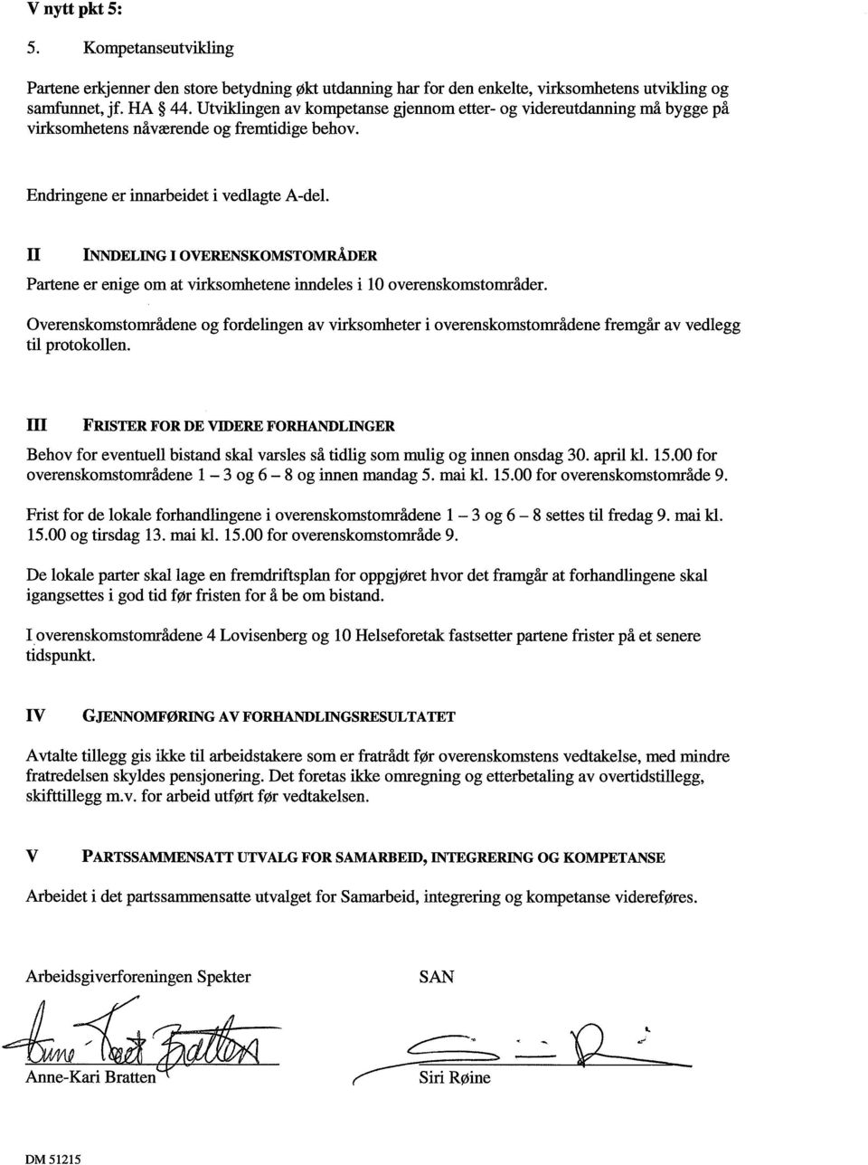 II INNDELING I OVERENSKOMSTOMRÅDER Partene er enige om at virksomhetene inndeles i 10 overenskomstområder.