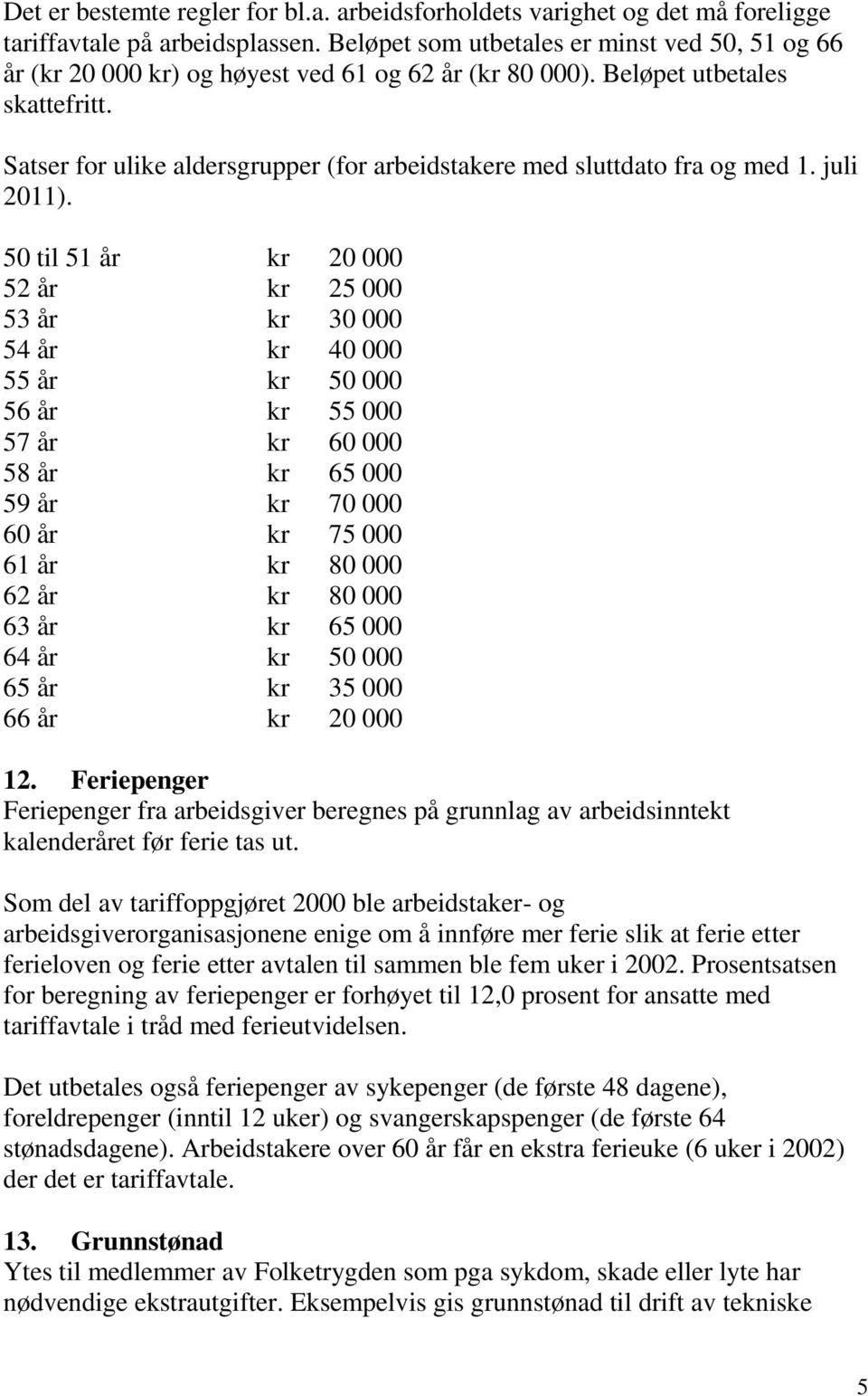 Satser for ulike aldersgrupper (for arbeidstakere med sluttdato fra og med 1. juli 2011).