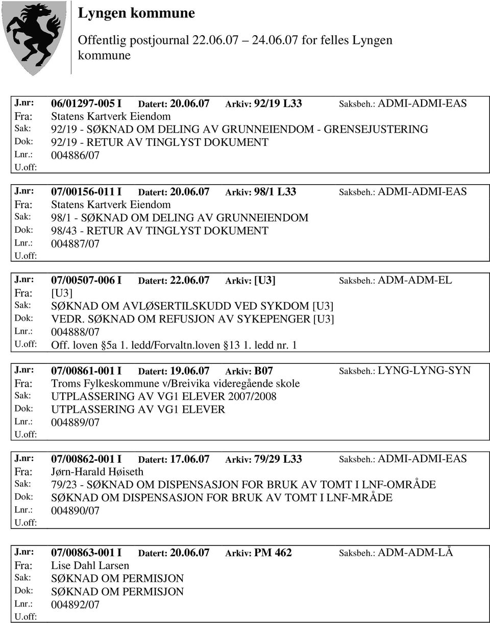 nr: 07/00507-006 I Datert: 22.06.07 Arkiv: [U3] Saksbeh.: ADM-ADM-EL Fra: [U3] Sak: SØKNAD OM AVLØSERTILSKUDD VED SYKDOM [U3] Dok: VEDR. SØKNAD OM REFUSJON AV SYKEPENGER [U3] Lnr.: 004888/07 Off.