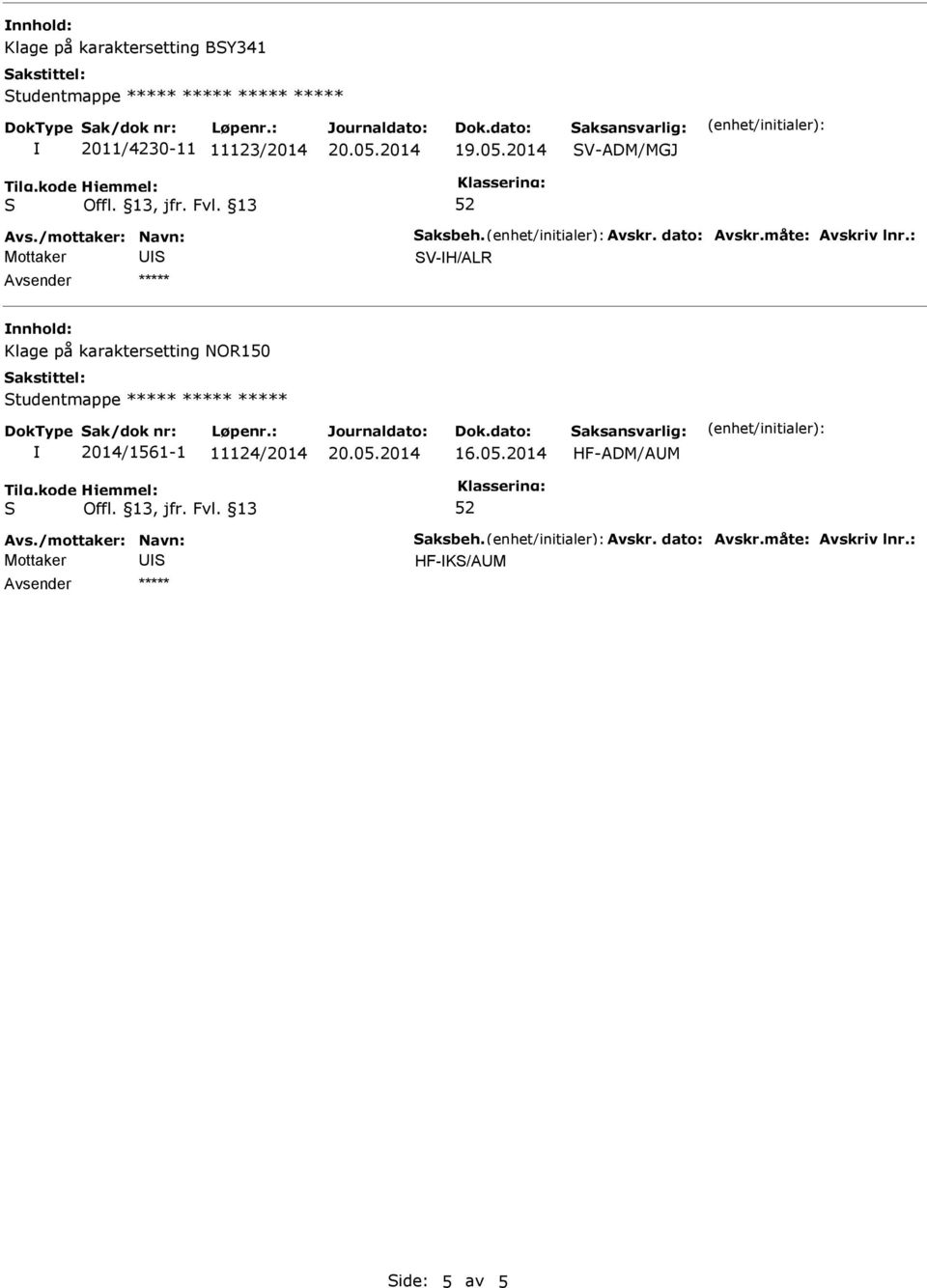 : V-H/ALR nnhold: Klage på karaktersetting NOR150 tudentmappe ***** ***** ***** 2014/1561-1