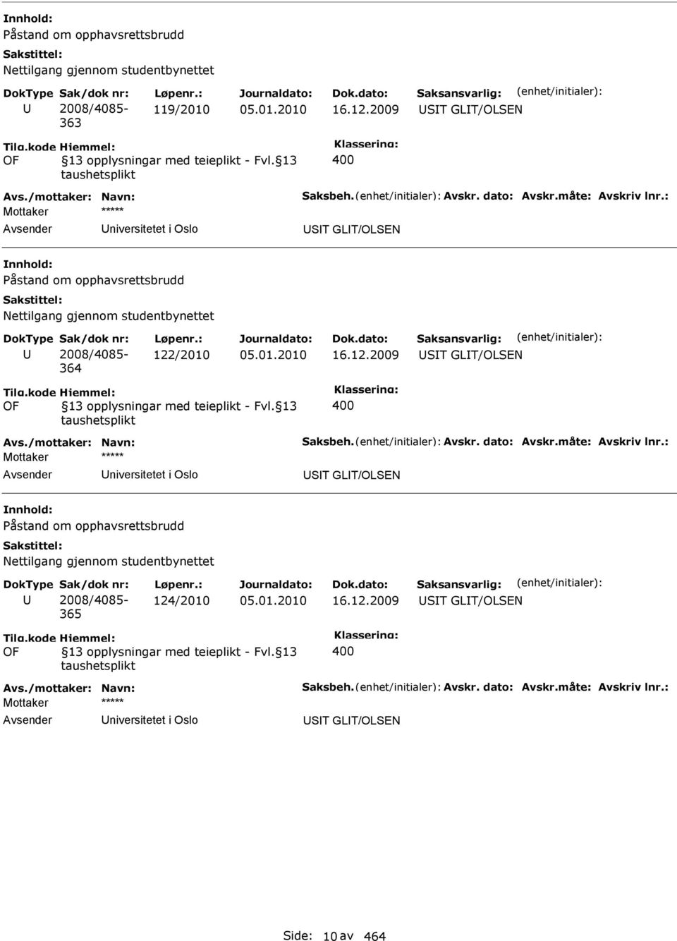 /mottaker: Navn: Saksbeh. Avskr. dato: Avskr.måte: Avskriv lnr.: niversitetet i Oslo ST GLT/OLSEN Nettilgang gjennom studentbynettet Sak/dok nr: 2008/4085-365 Løpenr.