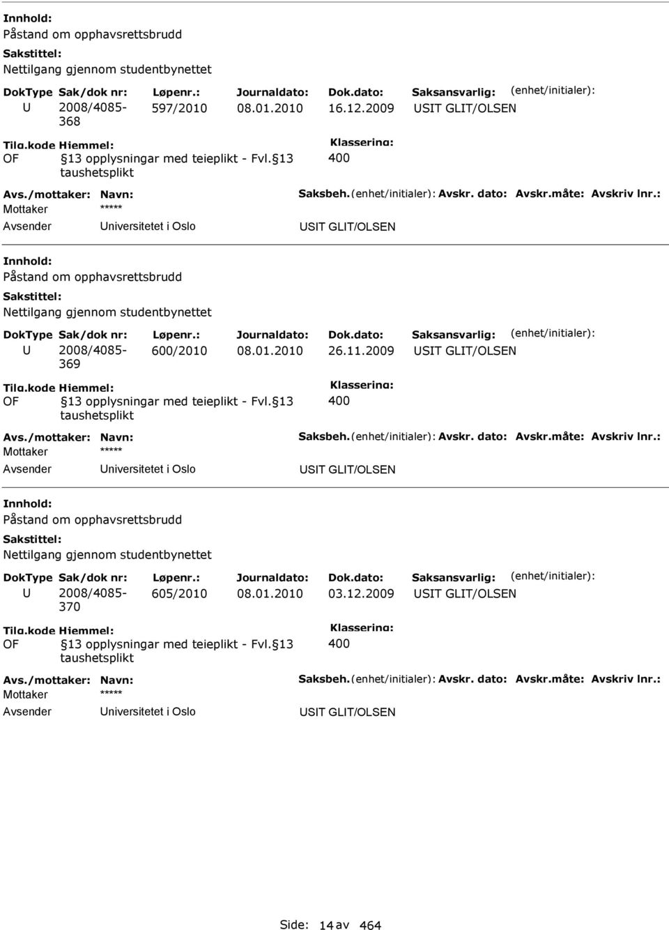 2009 ST GLT/OLSEN Avs./mottaker: Navn: Saksbeh. Avskr. dato: Avskr.måte: Avskriv lnr.