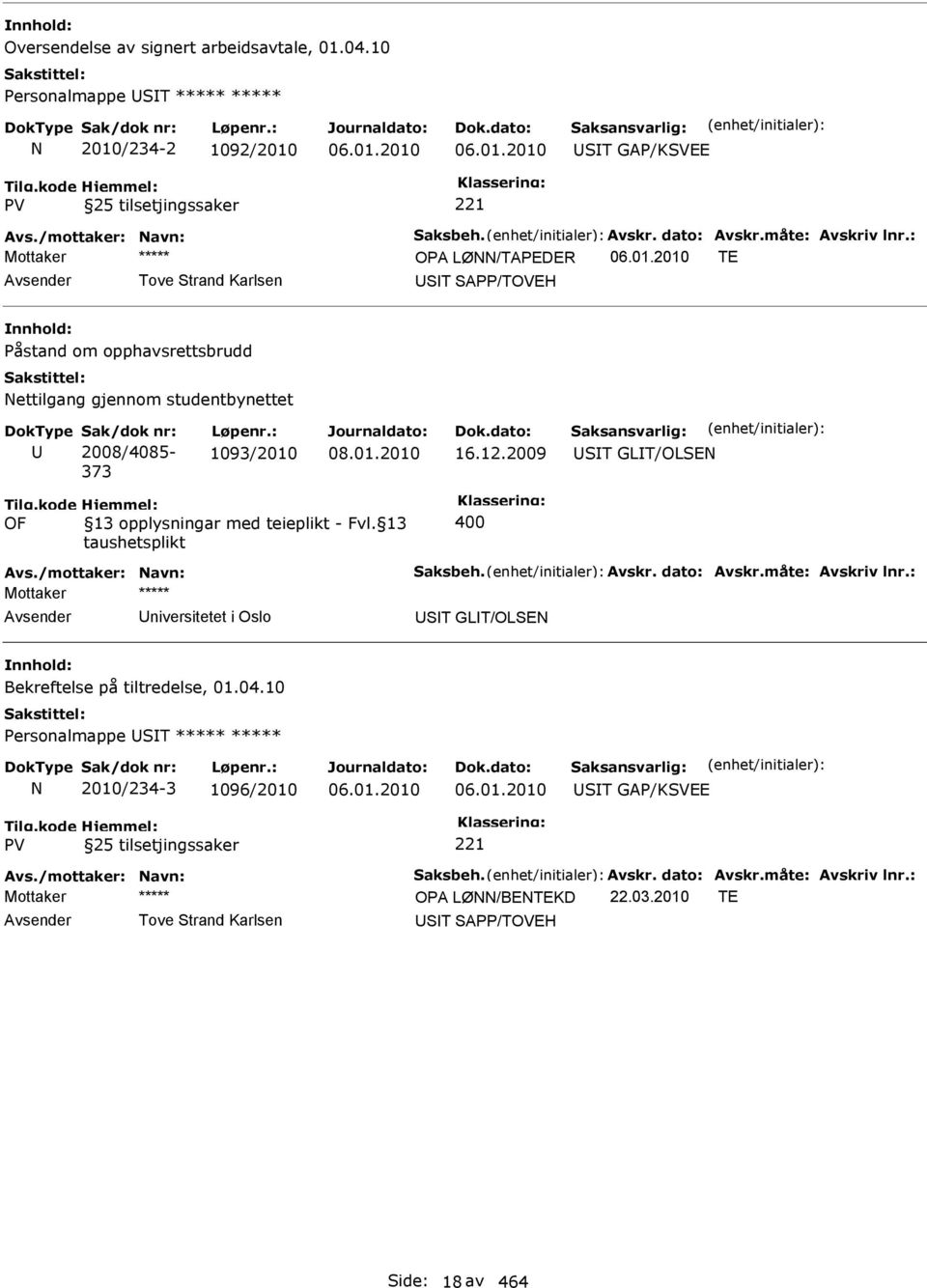 2009 ST GLT/OLSEN Avs./mottaker: Navn: Saksbeh. Avskr. dato: Avskr.måte: Avskriv lnr.: niversitetet i Oslo ST GLT/OLSEN Bekreftelse på tiltredelse, 01.04.