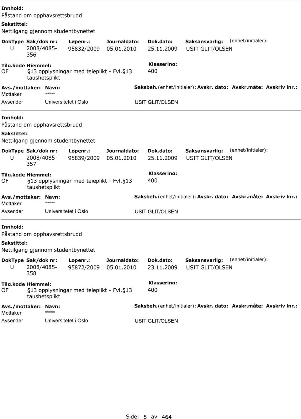 2009 ST GLT/OLSEN Avs./mottaker: Navn: Saksbeh. Avskr. dato: Avskr.måte: Avskriv lnr.