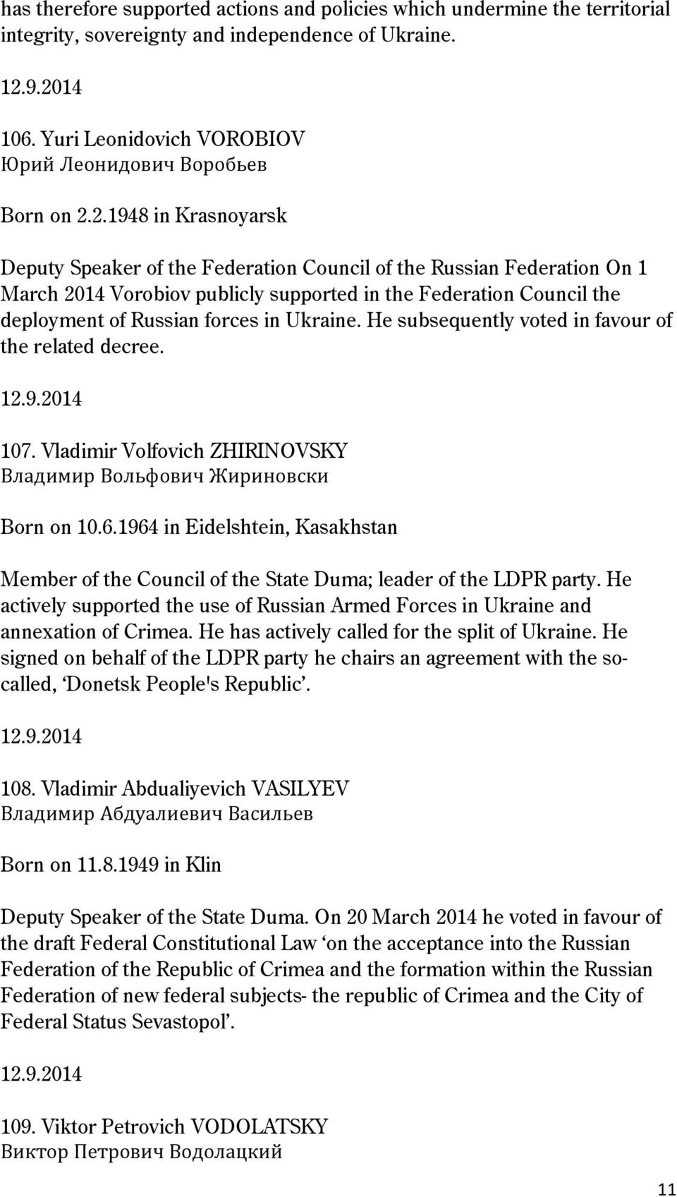 Ukraine. He subsequently voted in favour of the related decree. 107. Vladimir Volfovich ZHIRINOVSKY Владимир Вольфович Жириновски Born on 10.6.