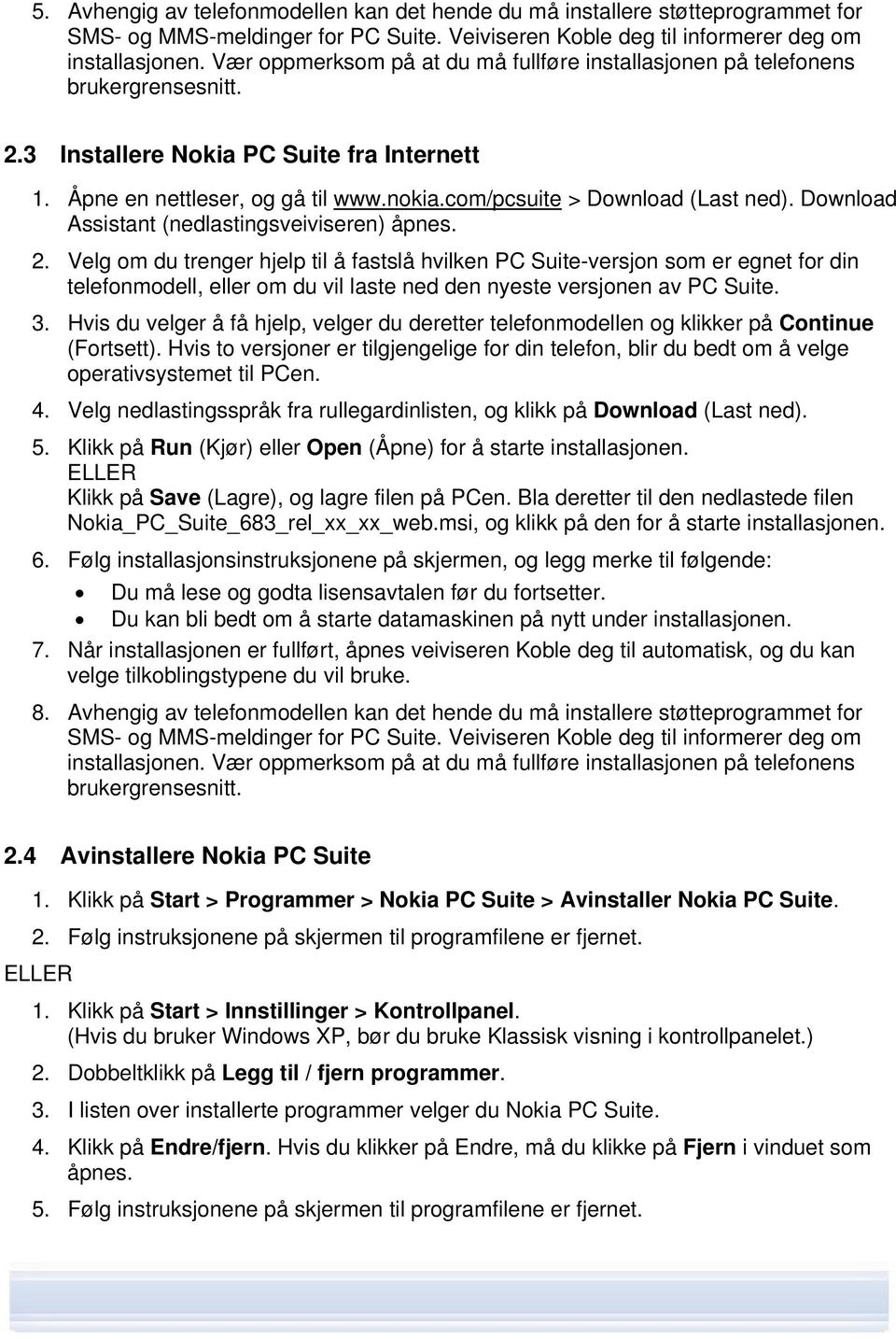 com/pcsuite > Download (Last ned). Download Assistant (nedlastingsveiviseren) åpnes. 2.