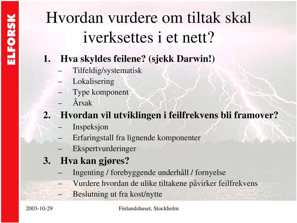 Hvordan vil utviklingen i feilfrekvens bli framover?