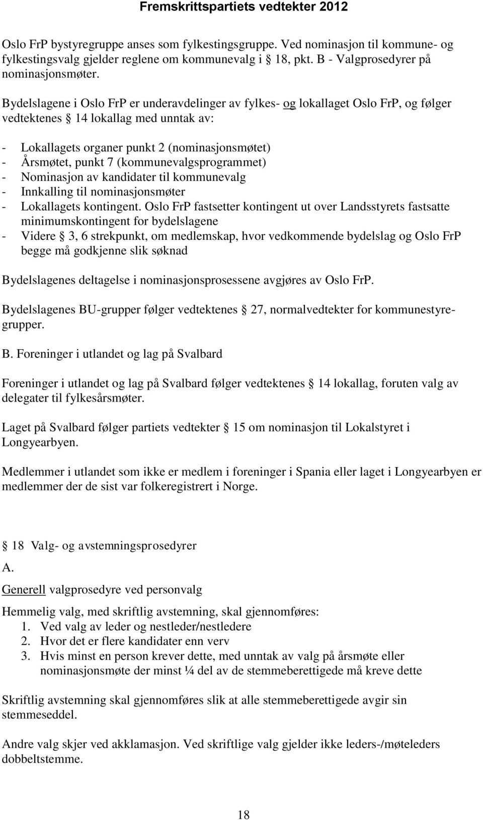 (kommunevalgsprogrammet) - Nominasjon av kandidater til kommunevalg - Innkalling til nominasjonsmøter - Lokallagets kontingent.