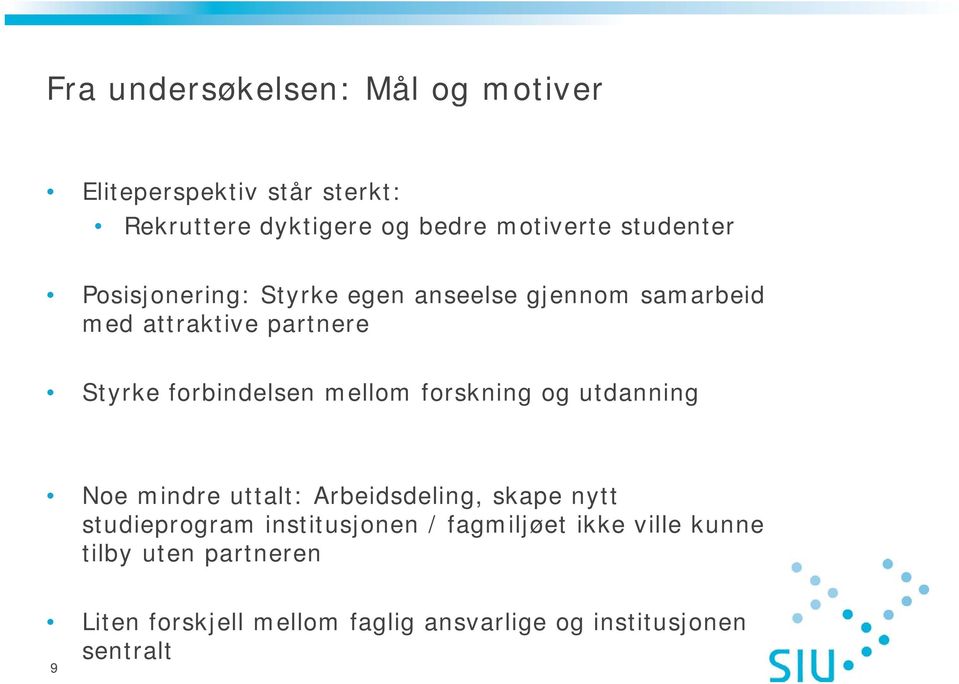 mellom forskning og utdanning Noe mindre uttalt: Arbeidsdeling, skape nytt studieprogram institusjonen /