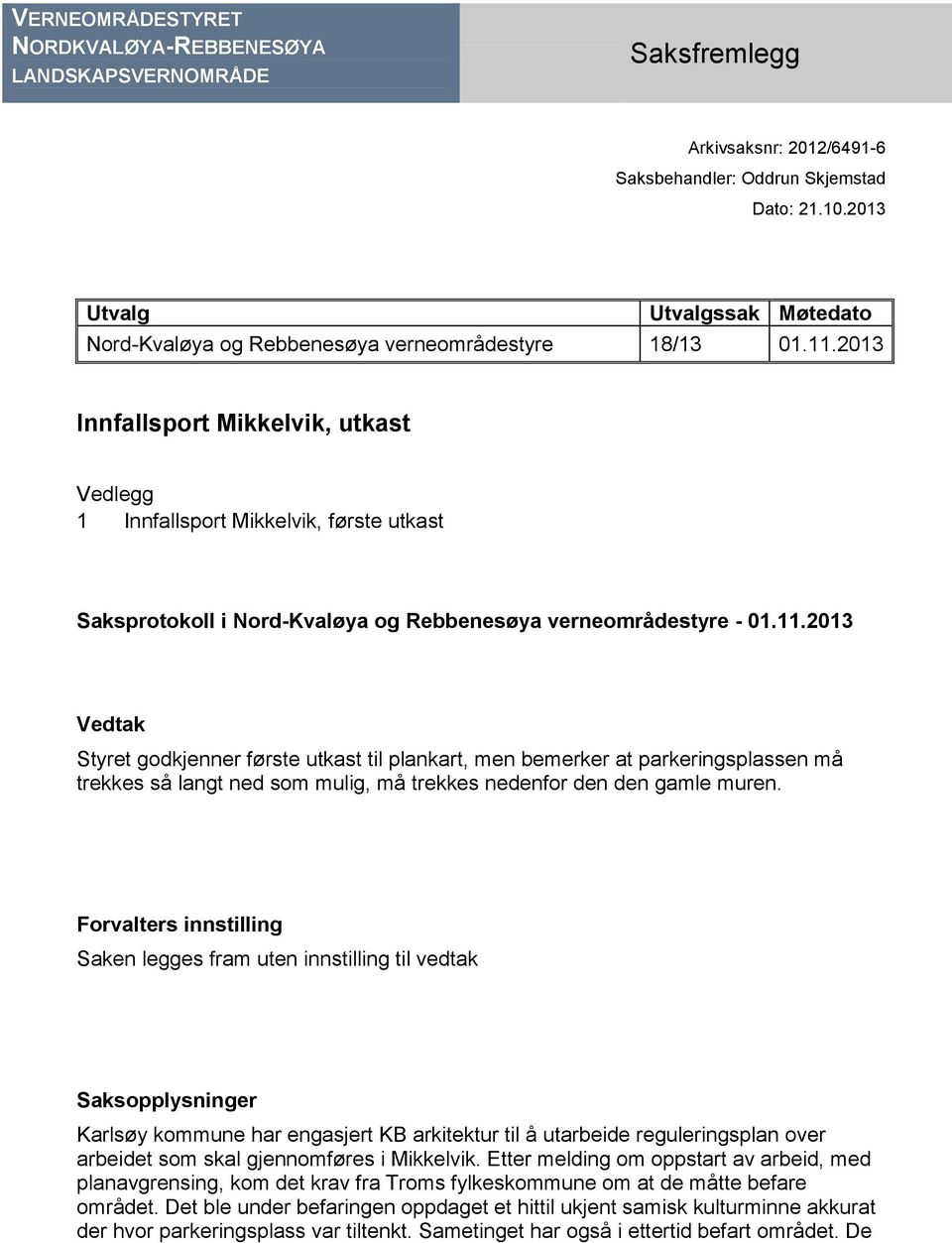2013 Innfallsport Mikkelvik, utkast Vedlegg 1 Innfallsport Mikkelvik, første utkast Saksprotokoll i Nord-Kvaløya og Rebbenesøya verneområdestyre - 01.11.