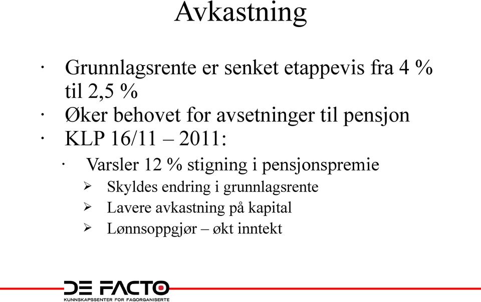 Varsler 12 % stigning i pensjonspremie Ø Ø Ø Skyldes endring i