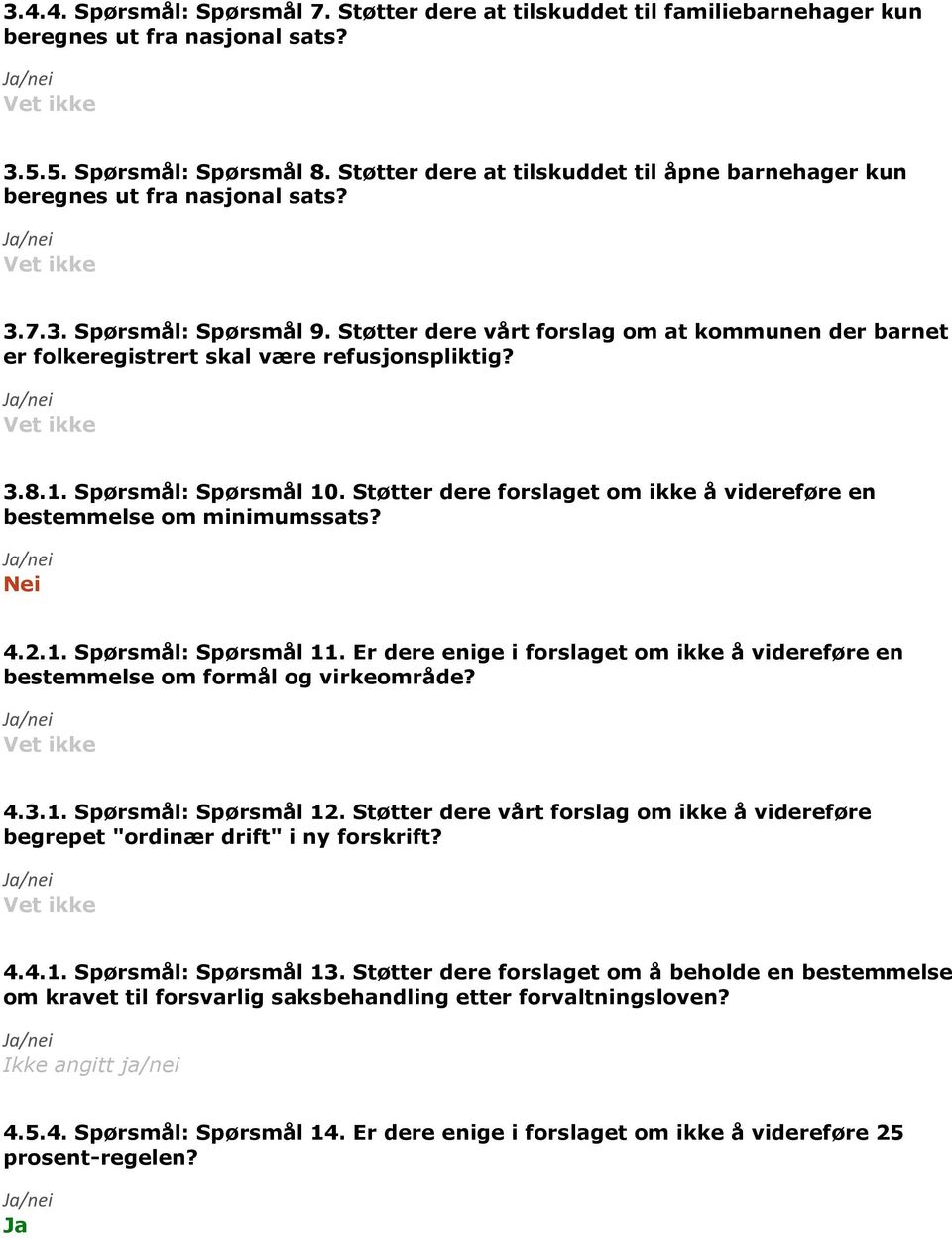 Støtter dere vårt forslag om at kommunen der barnet er folkeregistrert skal være refusjonspliktig? 3.8.1. Spørsmål: Spørsmål 10.