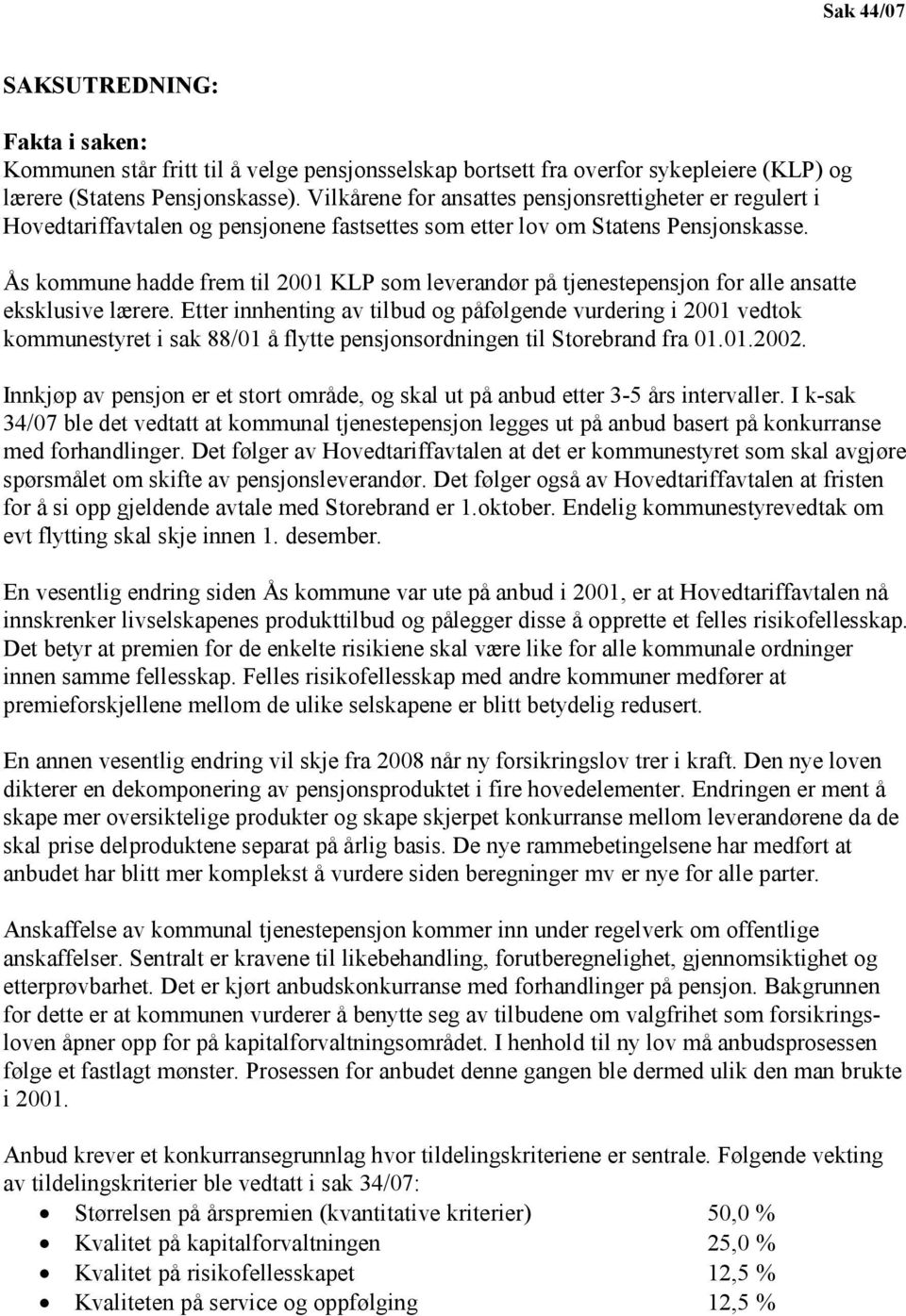 Ås kommune hadde frem til 2001 KLP som leverandør på tjenestepensjon for alle ansatte eksklusive lærere.