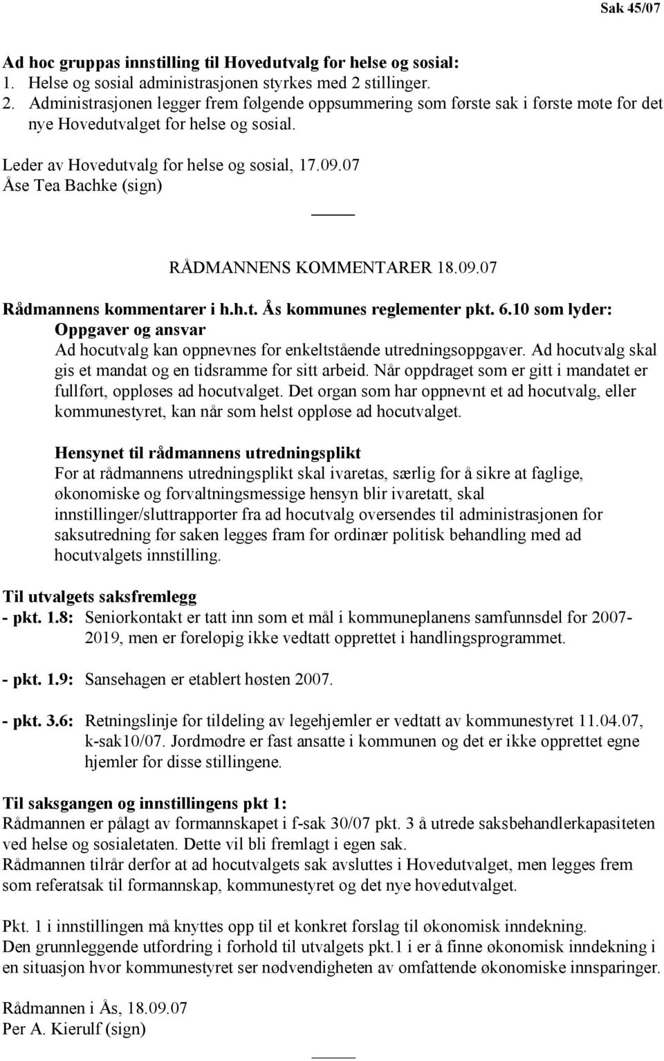 07 Åse Tea Bachke (sign) RÅDMANNENS KOMMENTARER 18.09.07 Rådmannens kommentarer i h.h.t. Ås kommunes reglementer pkt. 6.