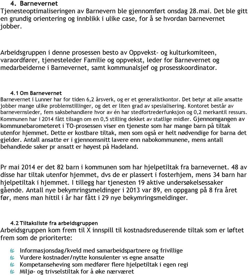 prosesskoordinator. 4.1 Om Barnevernet Barnevernet i Lunner har for tiden 6,2 årsverk, og er et generalistkontor.