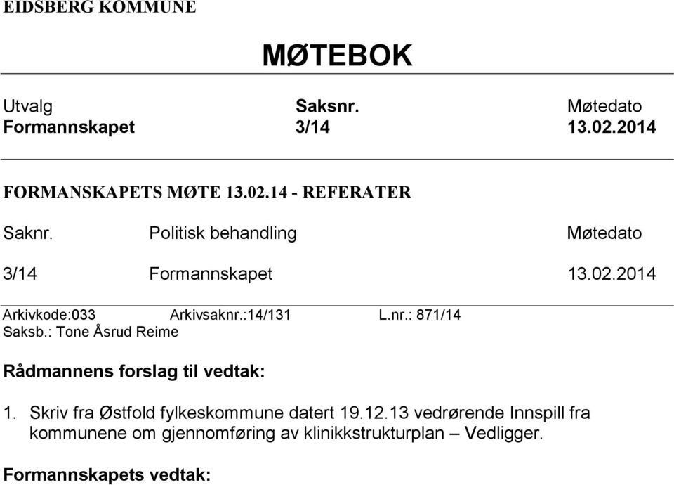 : Tone Åsrud Reime Rådmannens forslag til vedtak: 1. Skriv fra Østfold fylkeskommune datert 19.12.