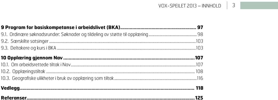 ..107 10.2. Opplæringstiltak... 108 10.3. Geografiske ulikheter i bruk av opplæring som tiltak.