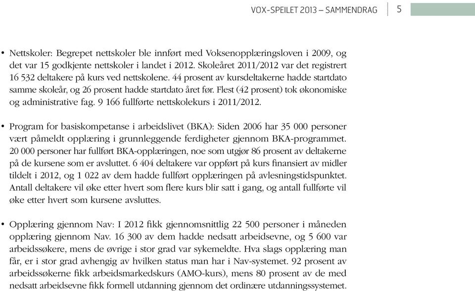 Flest (42 prosent) tok økonomiske og administrative fag. 9 166 fullførte nettskolekurs i 2011/2012.