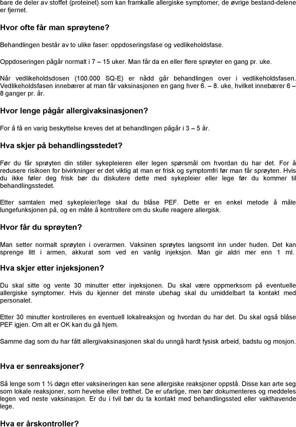 000 SQ-E) er nådd går behandlingen over i vedlikeholdsfasen. Vedlikeholdsfasen innebærer at man får vaksinasjonen en gang hver 6. 8. uke, hvilket innebærer 6 8 ganger pr. år.