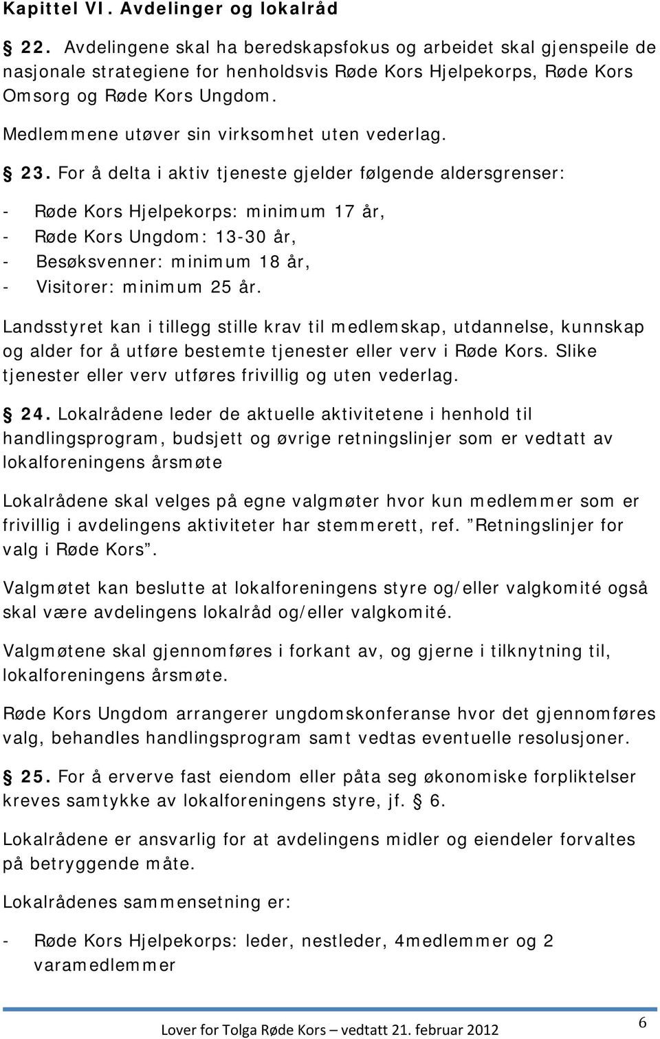 Medlemmene utøver sin virksomhet uten vederlag. 23.