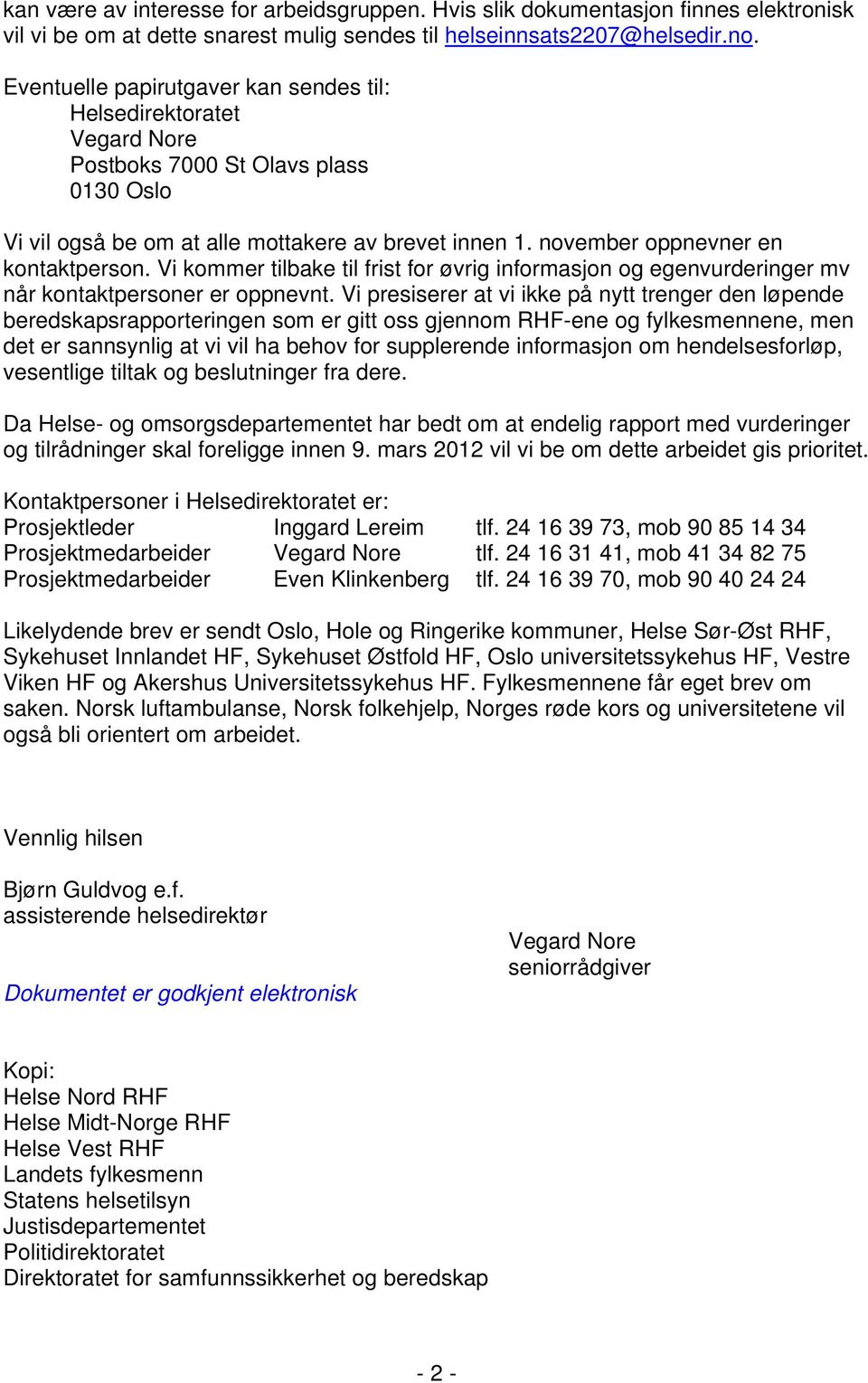 Vi kommer tilbake til frist for øvrig informasjon og egenvurderinger mv når kontaktpersoner er oppnevnt.