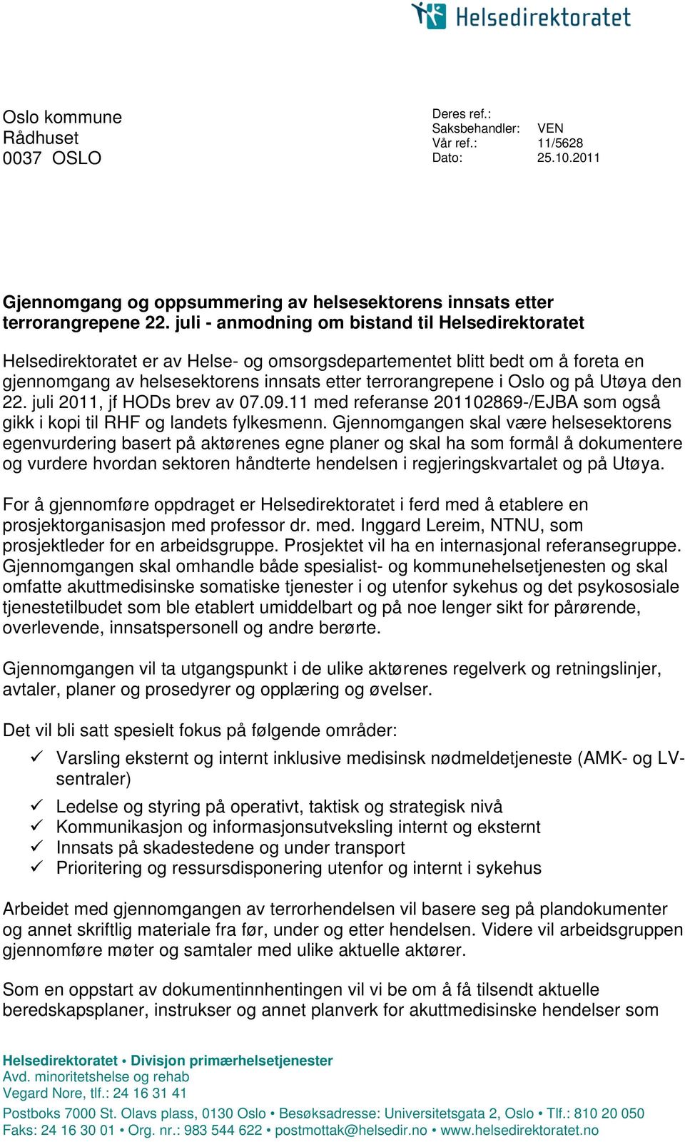 og på Utøya den 22. juli 2011, jf HODs brev av 07.09.11 med referanse 201102869-/EJBA som også gikk i kopi til RHF og landets fylkesmenn.