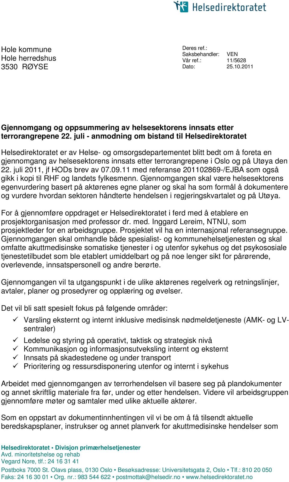 og på Utøya den 22. juli 2011, jf HODs brev av 07.09.11 med referanse 201102869-/EJBA som også gikk i kopi til RHF og landets fylkesmenn.