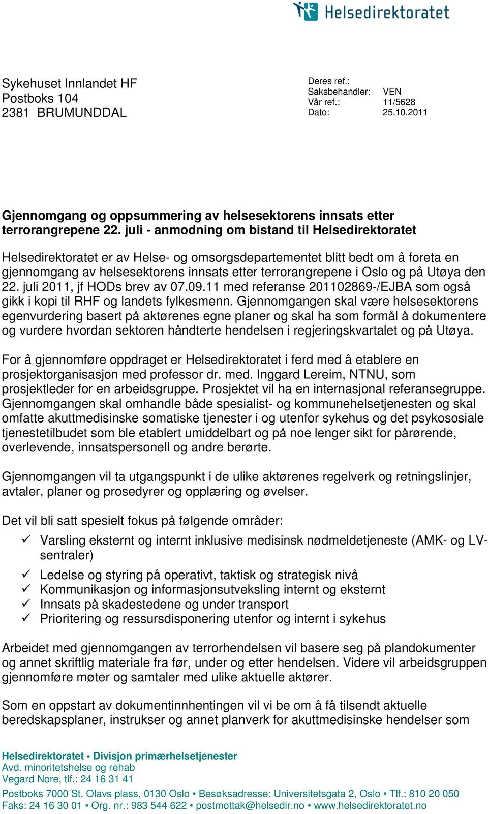 og på Utøya den 22. juli 2011, jf HODs brev av 07.09.11 med referanse 201102869-/EJBA som også gikk i kopi til RHF og landets fylkesmenn.