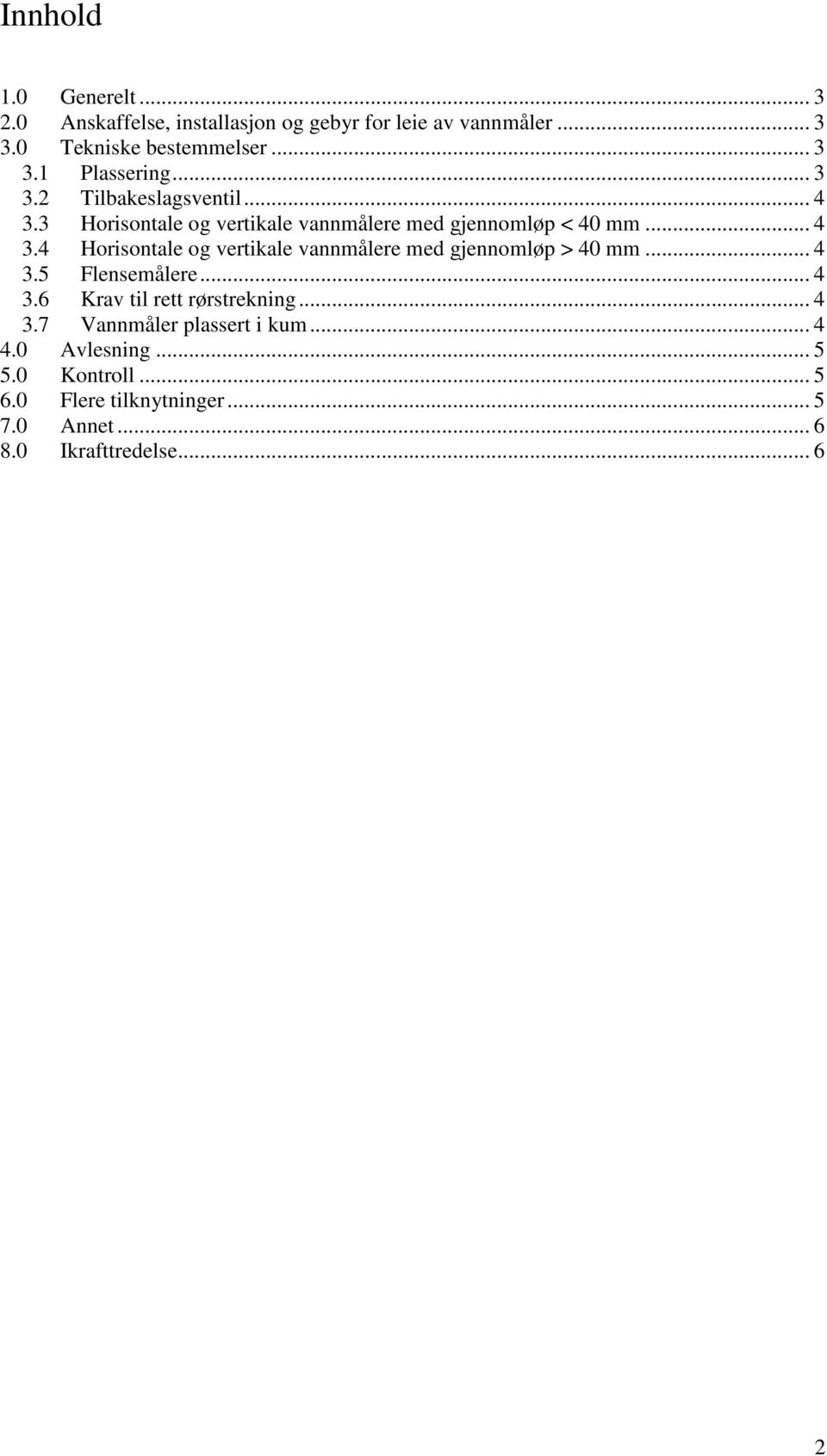 .. 4 3.5 Flensemålere... 4 3.6 Krav til rett rørstrekning... 4 3.7 Vannmåler plassert i kum... 4 4.0 Avlesning... 5 5.