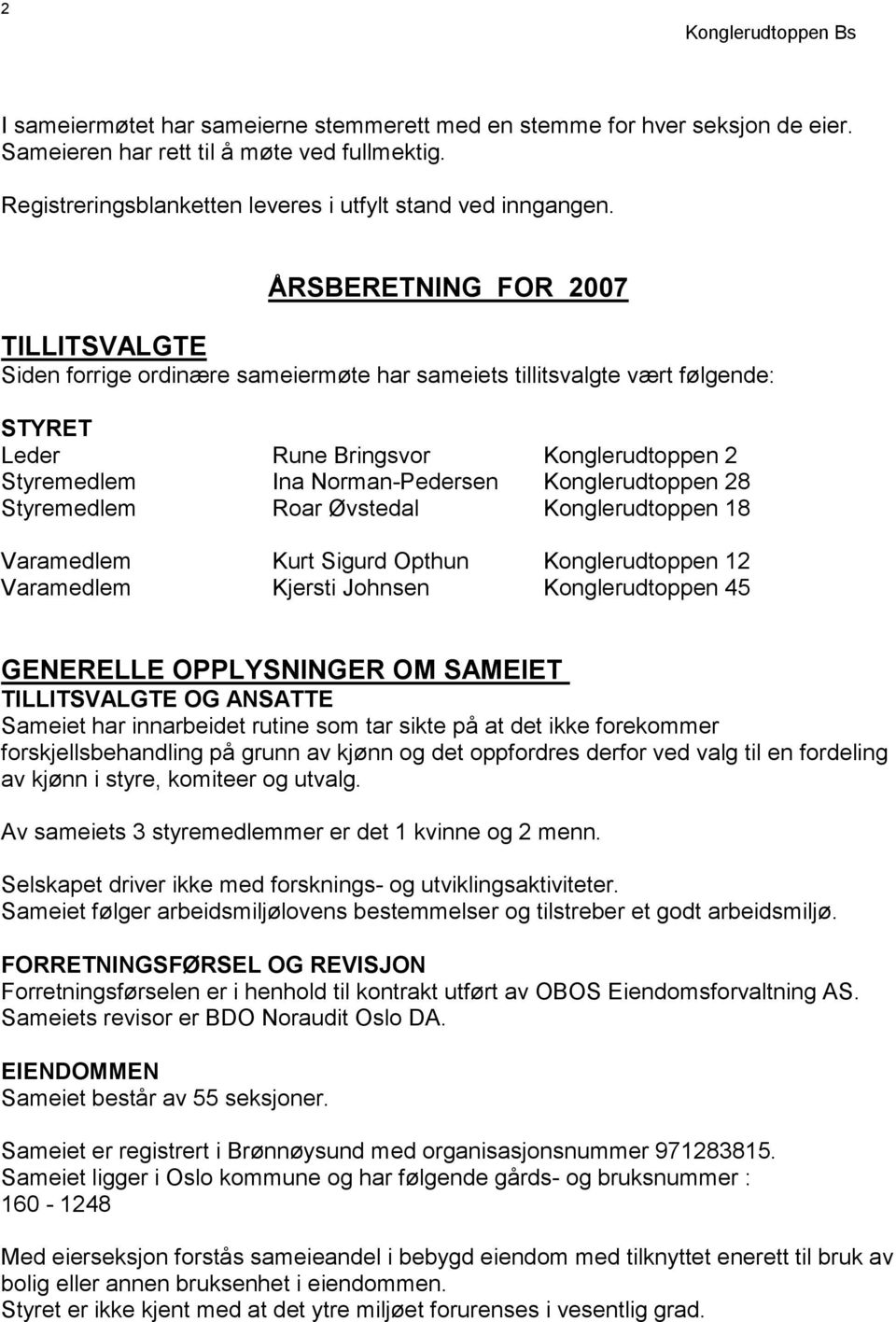 Konglerudtoppen 28 Styremedlem Roar Øvstedal Konglerudtoppen 18 Varamedlem Kurt Sigurd Opthun Konglerudtoppen 12 Varamedlem Kjersti Johnsen Konglerudtoppen 45 GENERELLE OPPLYSNINGER OM SAMEIET