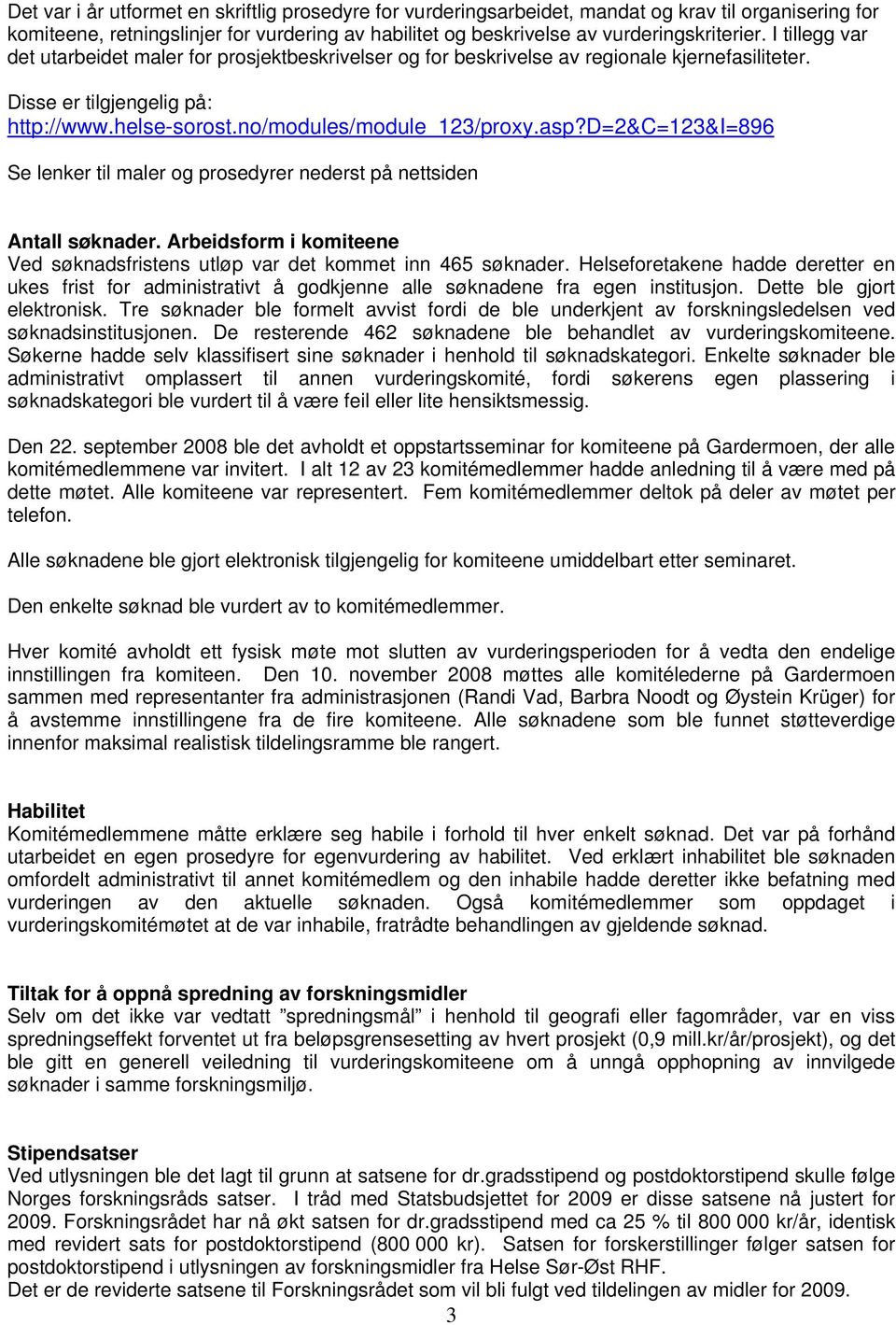 d=2&c=123&i=896 Se lenker til maler og prosedyrer nederst på nettsiden. Arbeidsform i komiteene Ved søknadsfristens utløp var det kommet inn 465.