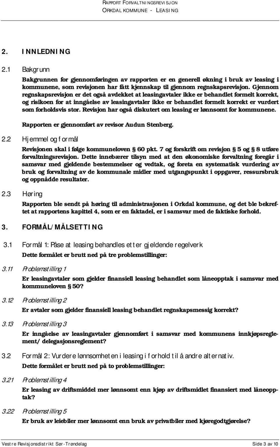 forholdsvis stor. Revisjon har også diskutert om leasing er lønnsomt for kommunene. Rapporten er gjennomført av revisor Audun Stenberg. 2.