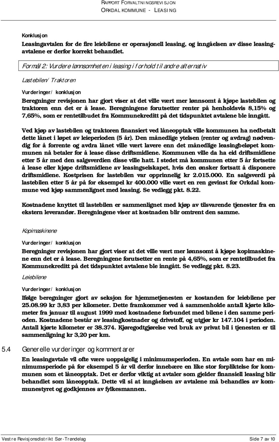 lastebilen og traktoren enn det er å lease. Beregningene forutsetter renter på henholdsvis 8,15% og 7,65%, som er rentetilbudet fra Kommunekreditt på det tidspunktet avtalene ble inngått.