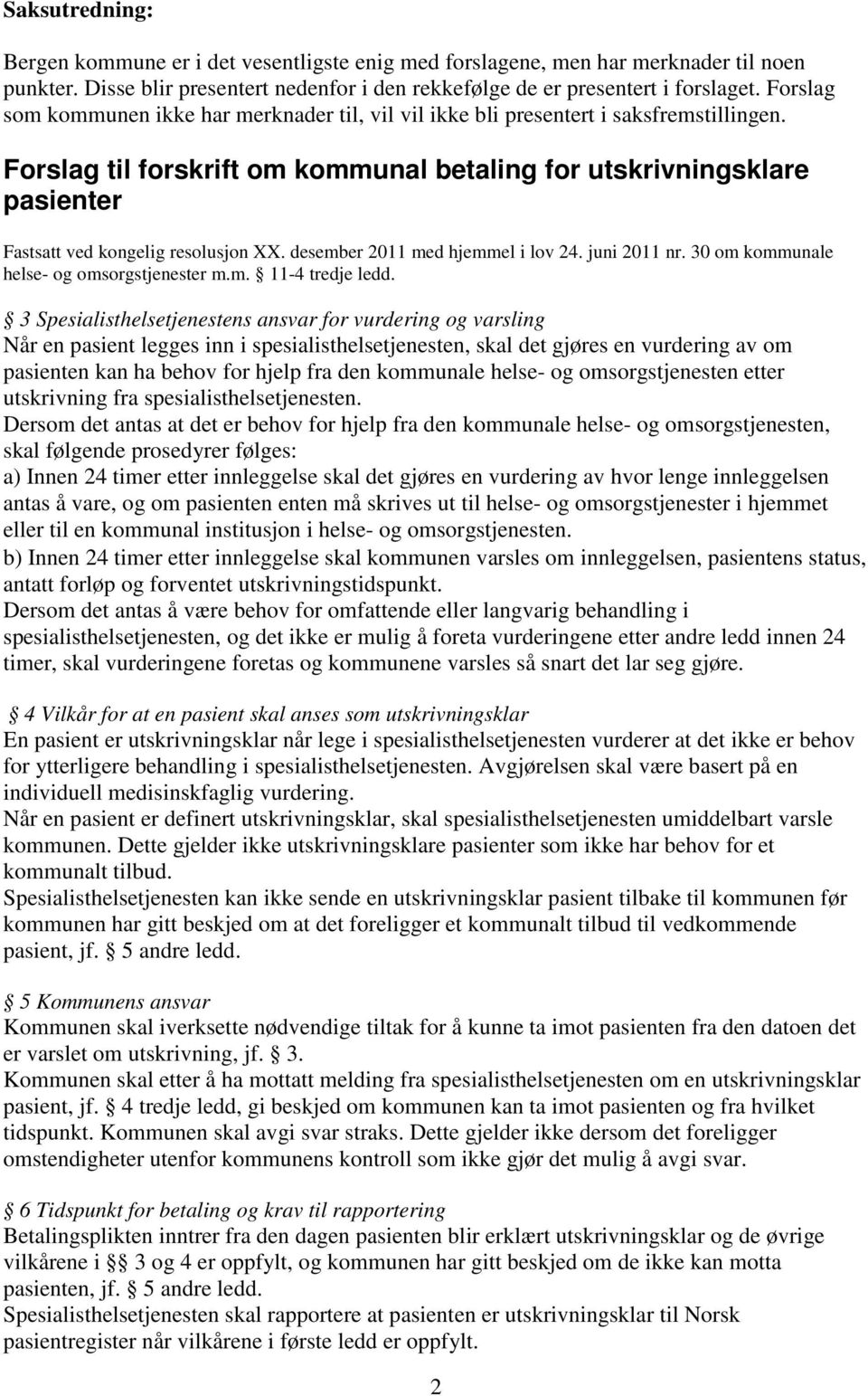 Forslag til forskrift om kommunal betaling for utskrivningsklare pasienter Fastsatt ved kongelig resolusjon XX. desember 2011 med hjemmel i lov 24. juni 2011 nr.