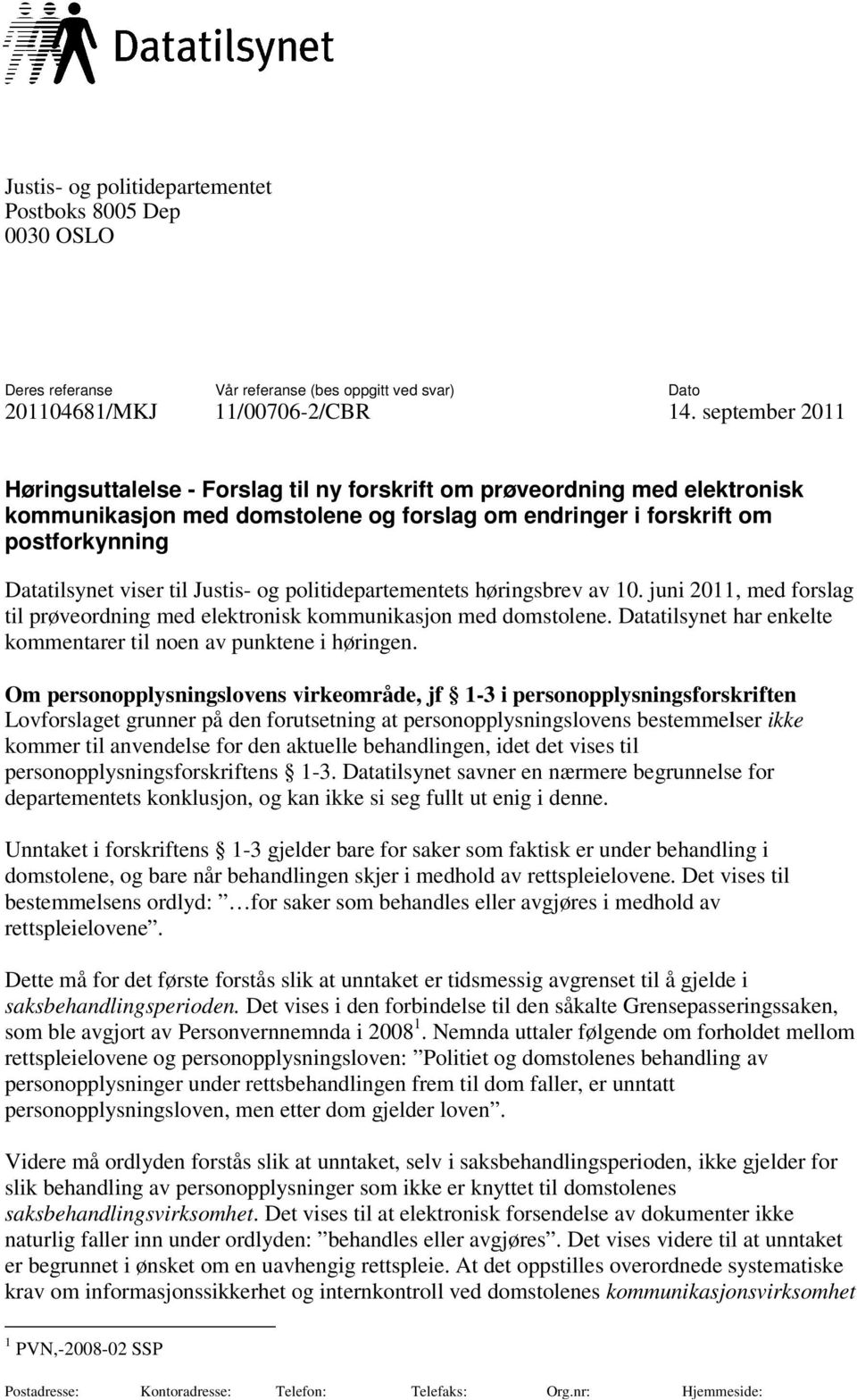 til Justis- og politidepartementets høringsbrev av 10. juni 2011, med forslag til prøveordning med elektronisk kommunikasjon med domstolene.