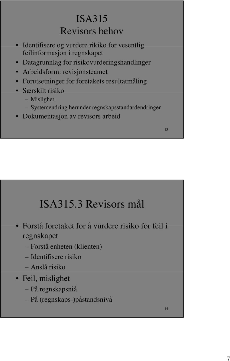 Systemendring herunder regnskapsstandardendringer Dokumentasjon av revisors arbeid 13 ISA315.
