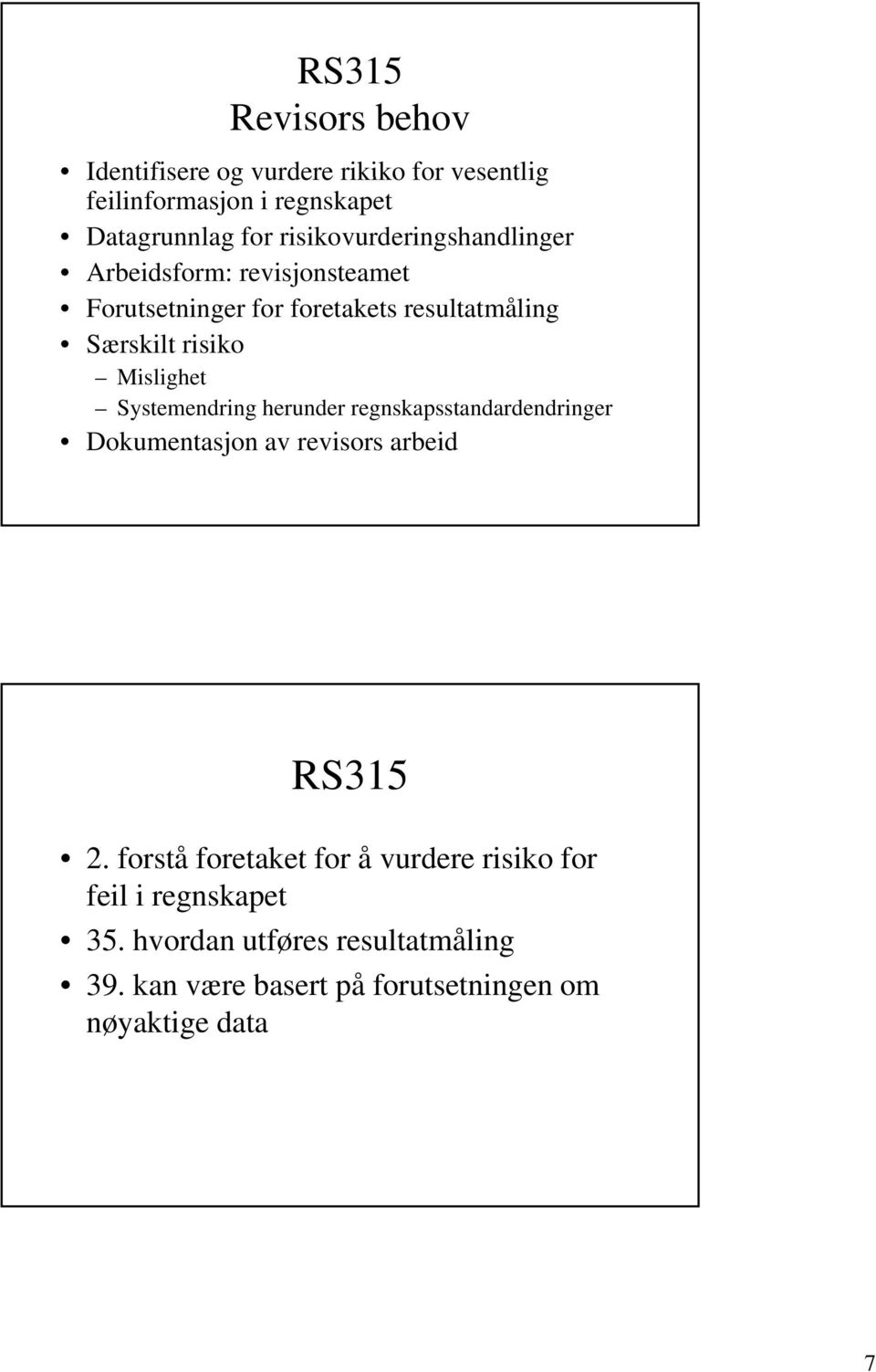 Mislighet Systemendring herunder regnskapsstandardendringer Dokumentasjon av revisors arbeid RS315 2.