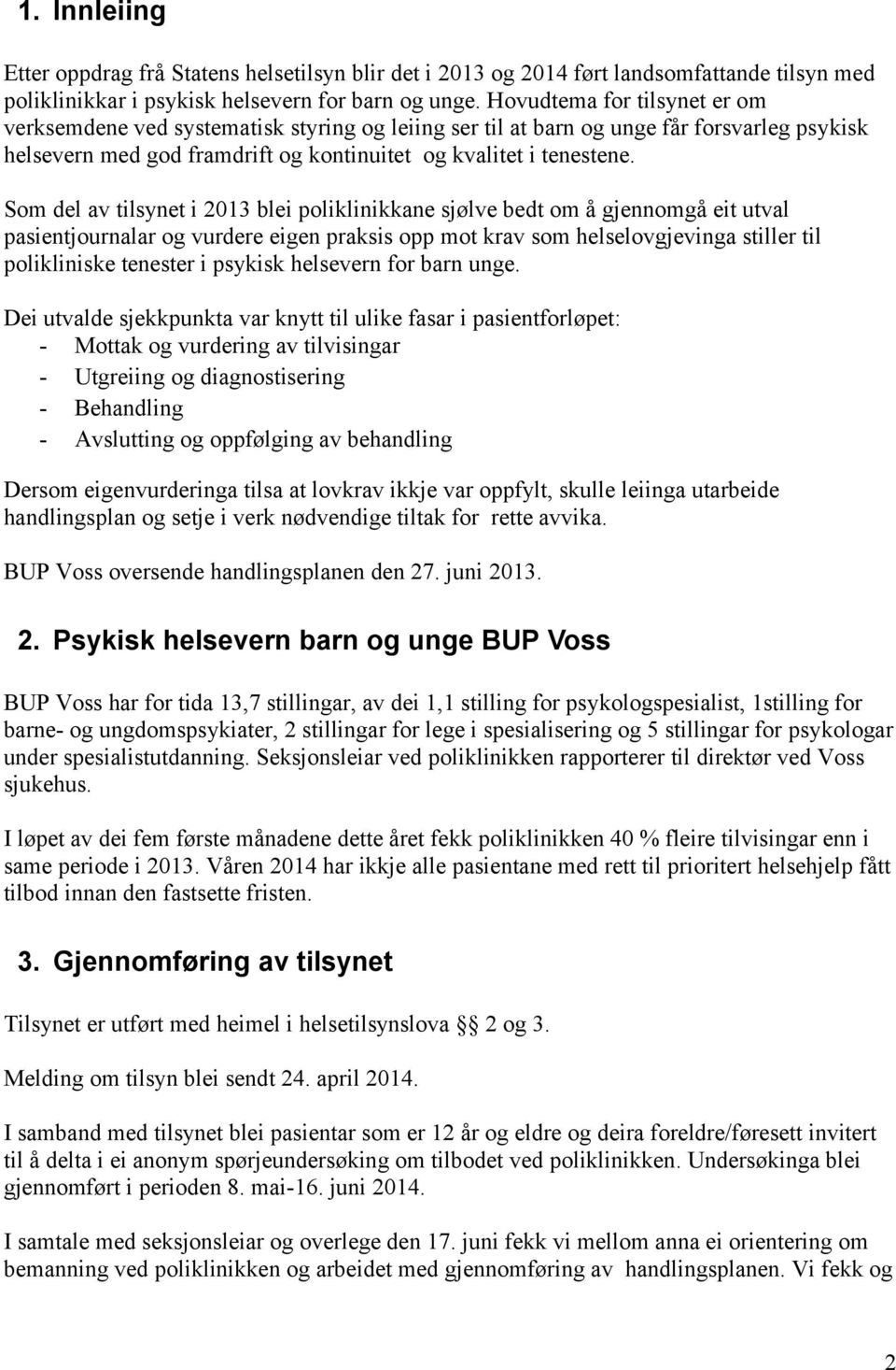 Som del av tilsynet i 13 blei poliklinikkane sjølve bedt om å gjennomgå eit utval pasientjournalar og vurdere eigen praksis opp mot krav som helselovgjevinga stiller til polikliniske tenester i