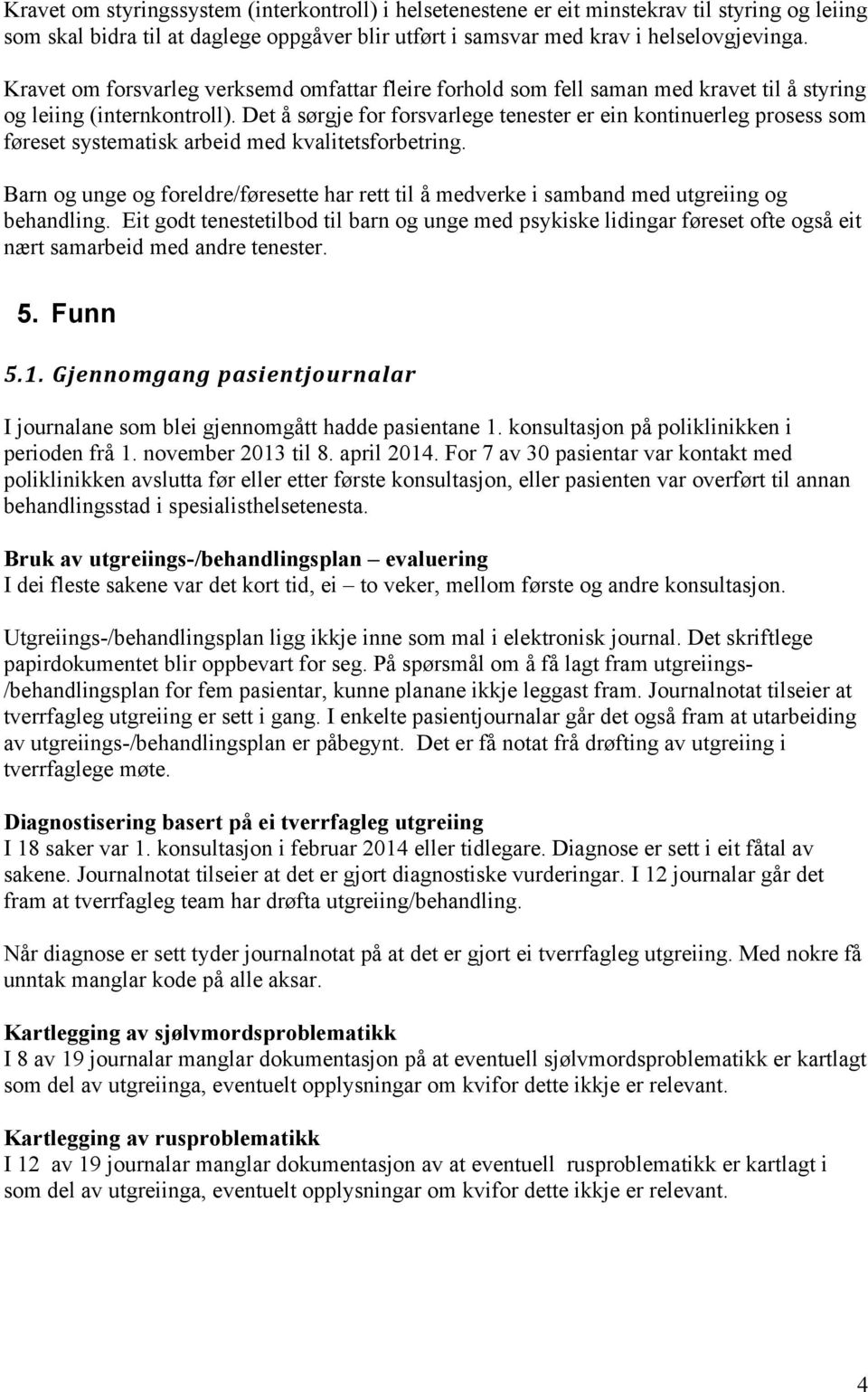 Det å sørgje for forsvarlege tenester er ein kontinuerleg prosess som føreset systematisk arbeid med kvalitetsforbetring.