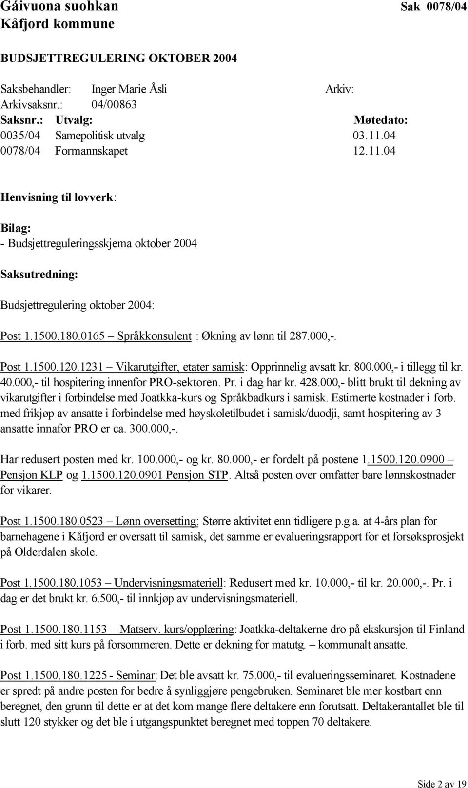 0165 Språkkonsulent : Økning av lønn til 287.000,-. Post 1.1500.120.1231 Vikarutgifter, etater samisk: Opprinnelig avsatt kr. 800.000,- i tillegg til kr. 40.