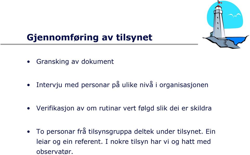 slik dei er skildra To personar frå tilsynsgruppa deltek under