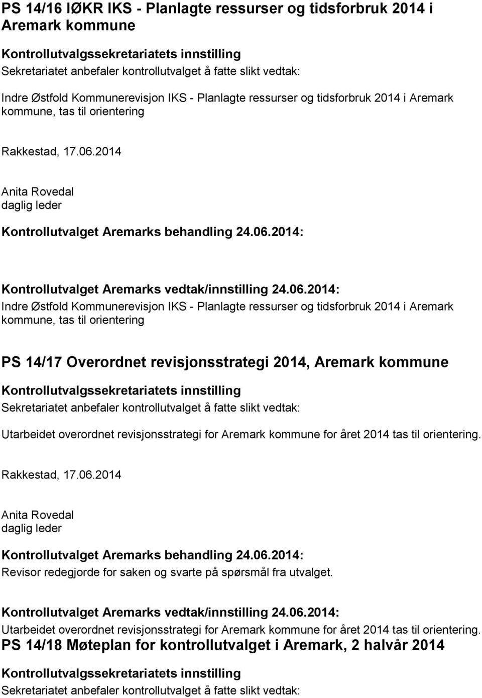 06.2014: Indre Østfold Kommunerevisjon IKS - Planlagte ressurser og tidsforbruk 2014 i Aremark kommune, tas til orientering PS 14/17 Overordnet revisjonsstrategi 2014, Aremark kommune