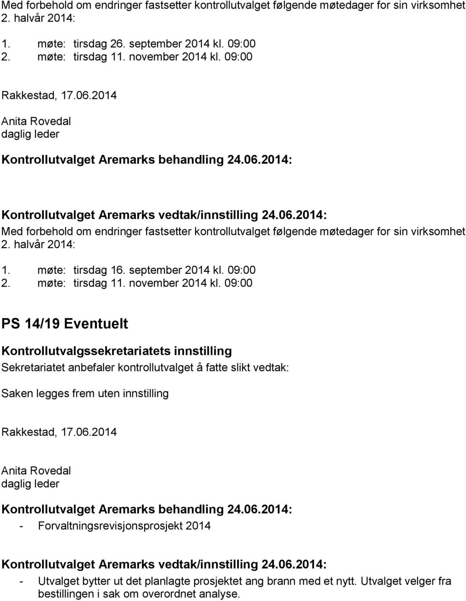 halvår 2014: 1. møte: tirsdag 16. september 2014 kl. 09:00 2. møte: tirsdag 11. november 2014 kl.