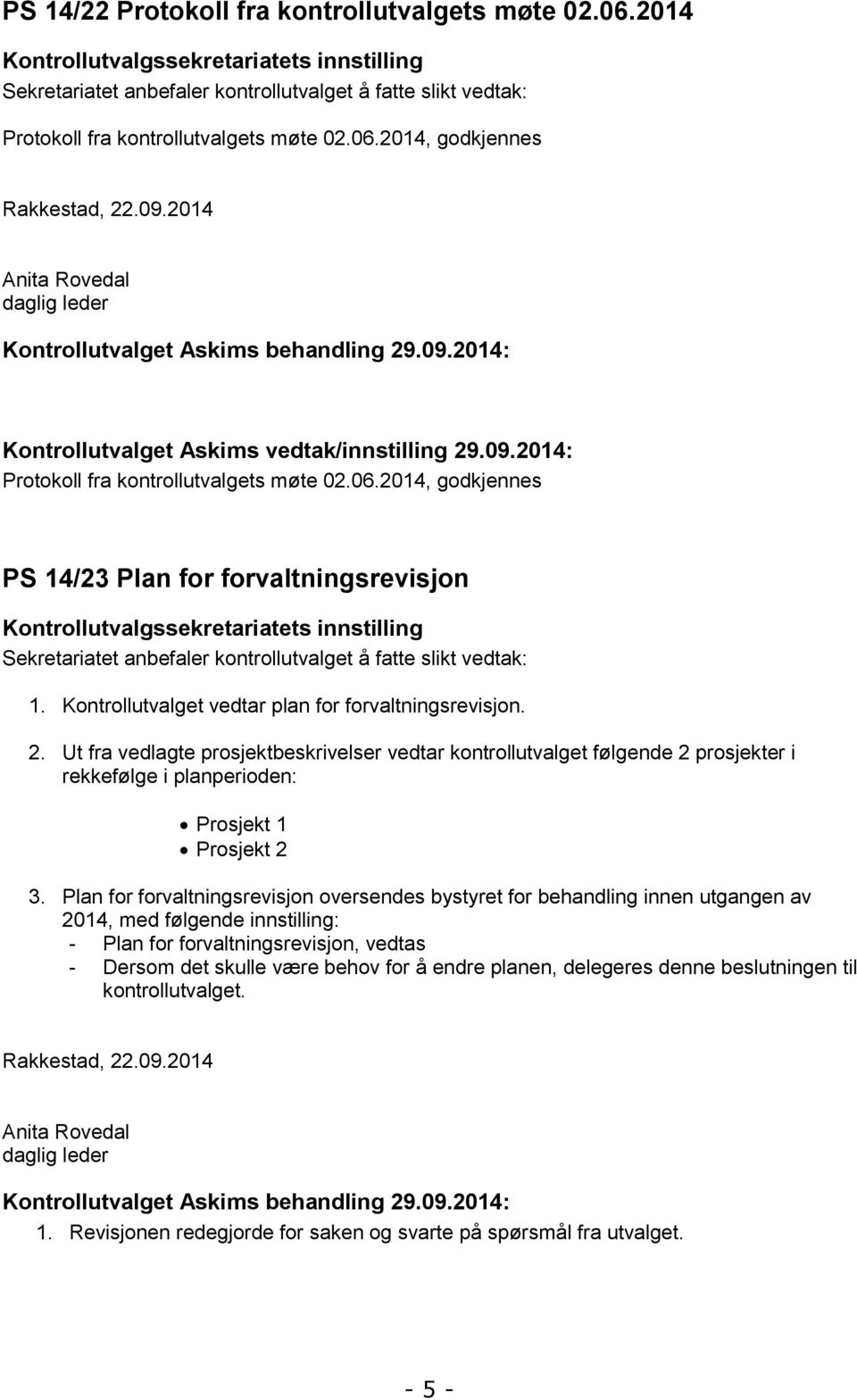 2014 Anita Rovedal daglig leder Kontrollutvalget Askims behandling 29.09.2014: Kontrollutvalget Askims vedtak/innstilling 29.09.2014: Protokoll fra kontrollutvalgets møte 02.06.