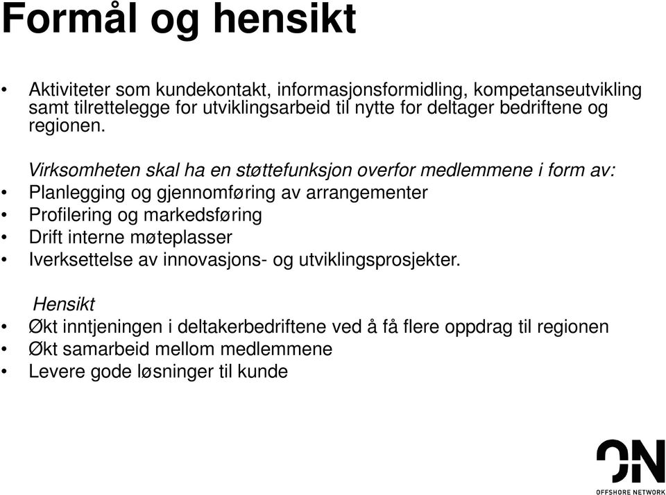 Virksomheten skal ha en støttefunksjon overfor medlemmene i form av: Planlegging og gjennomføring av arrangementer Profilering og
