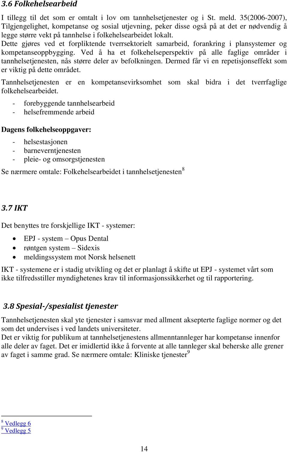 Dette gjøres ved et forpliktende tverrsektorielt samarbeid, forankring i plansystemer og kompetanseoppbygging.