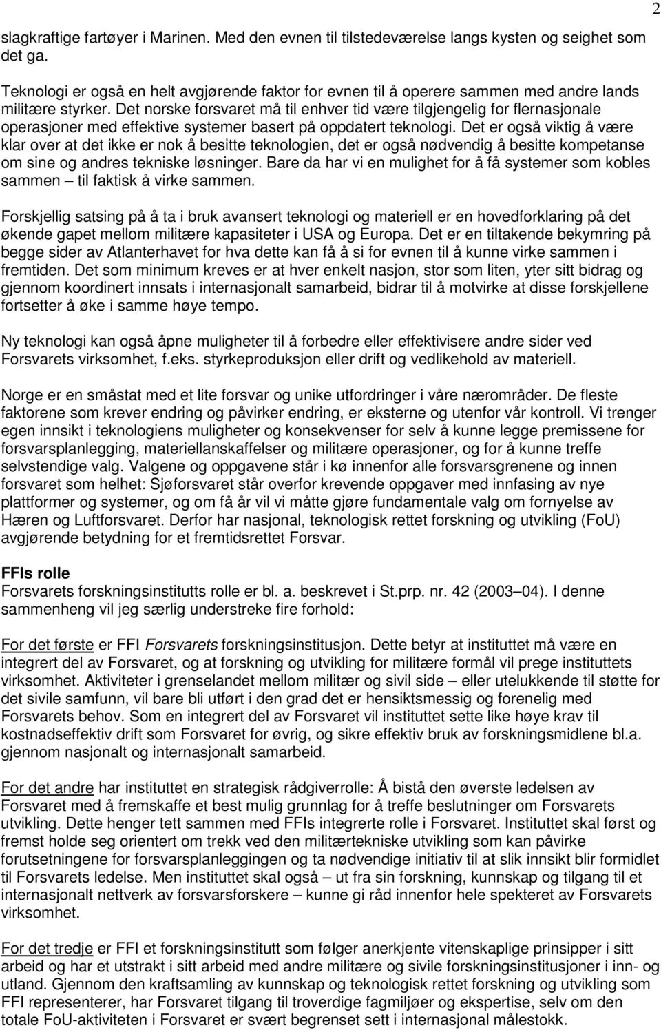 Det norske forsvaret må til enhver tid være tilgjengelig for flernasjonale operasjoner med effektive systemer basert på oppdatert teknologi.