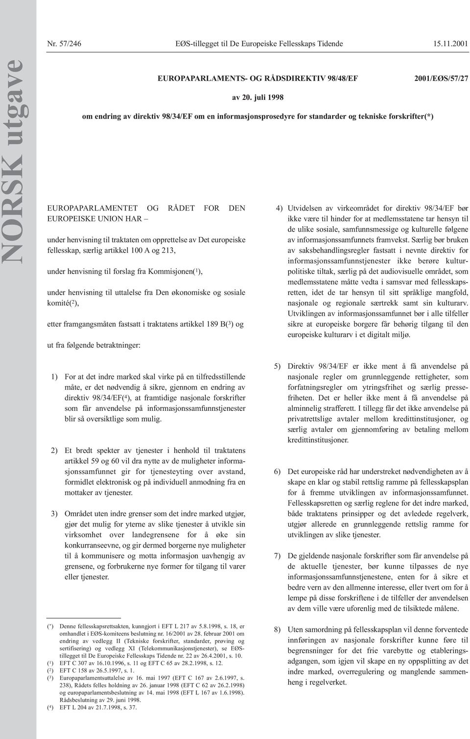 artikkel 189 B( 3 ) og ut fra følgende betraktninger: EUROPAPARLAMENTS- OG RÅDSDIREKTIV 98/48/EF av 20.