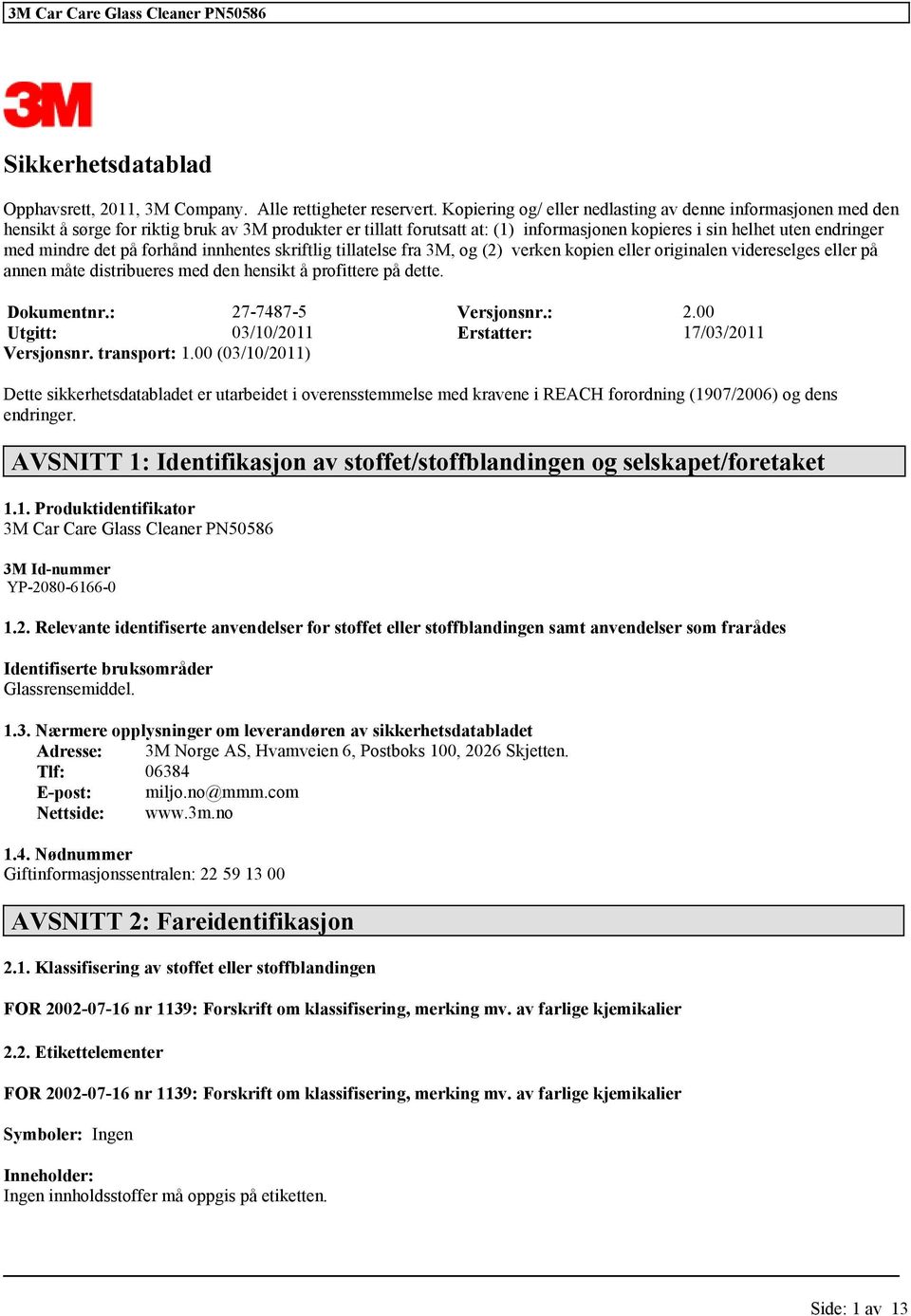 mindre det på forhånd innhentes skriftlig tillatelse fra 3M, og (2) verken kopien eller originalen videreselges eller på annen måte distribueres med den hensikt å profittere på dette. Dokumentnr.