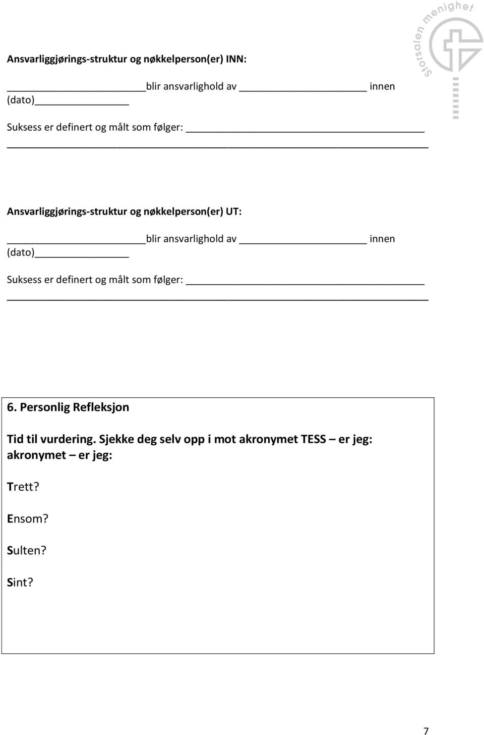 ansvarlighold av innen (dato) Suksess er definert og målt som følger: 6.